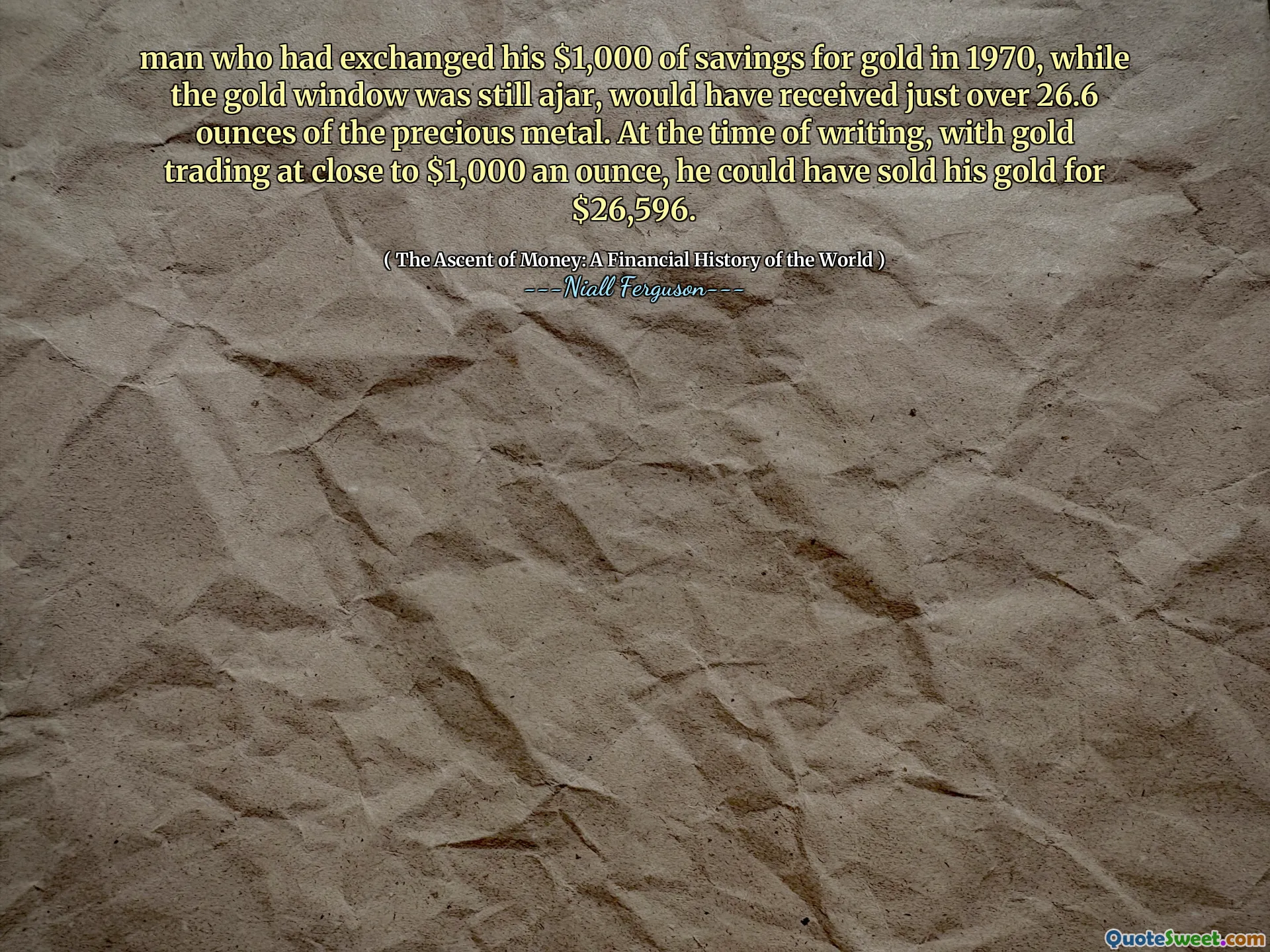 man who had exchanged his $1,000 of savings for gold in 1970, while the gold window was still ajar, would have received just over 26.6 ounces of the precious metal. At the time of writing, with gold trading at close to $1,000 an ounce, he could have sold his gold for $26,596.