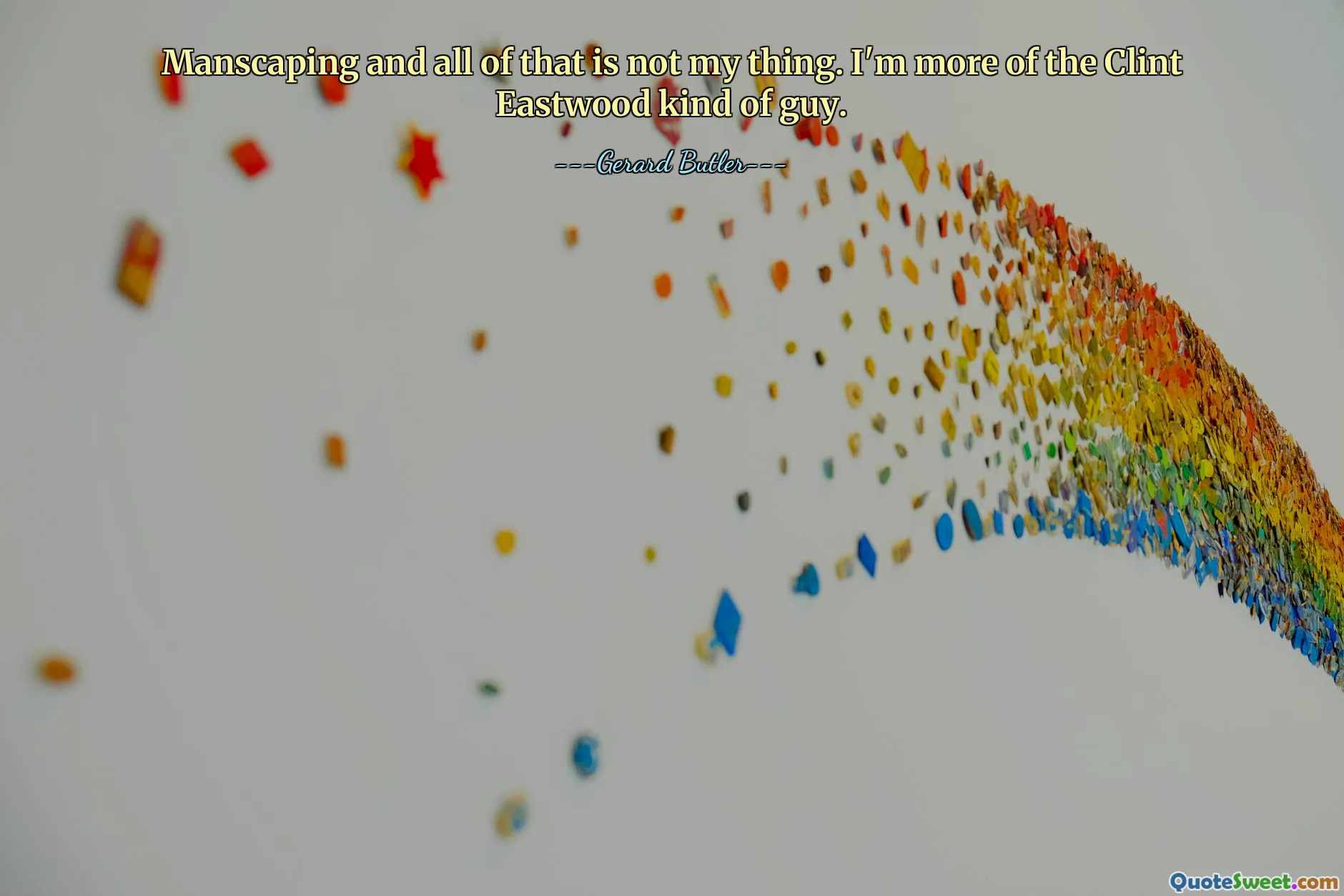 男性美化之类的事情不是我的事。我更像是克林特·伊斯特伍德那样的人。