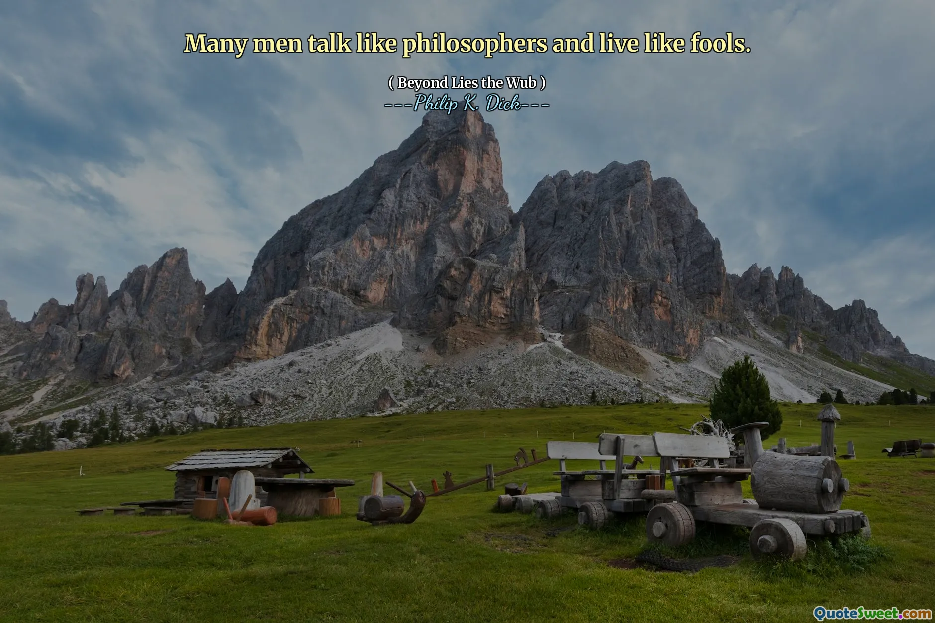 ბევრი კაცი ფილოსოფოსების მსგავსად ლაპარაკობს და სულელებივით ცხოვრობენ.