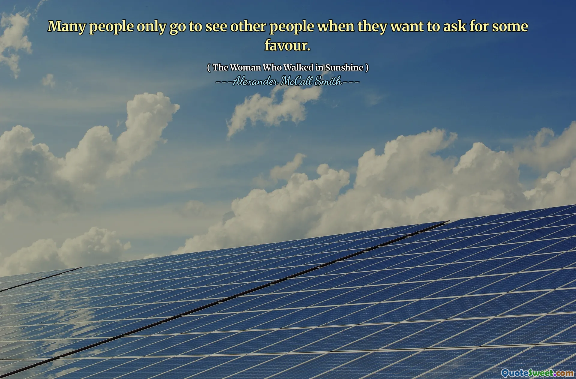 Many people only go to see other people when they want to ask for some favour.