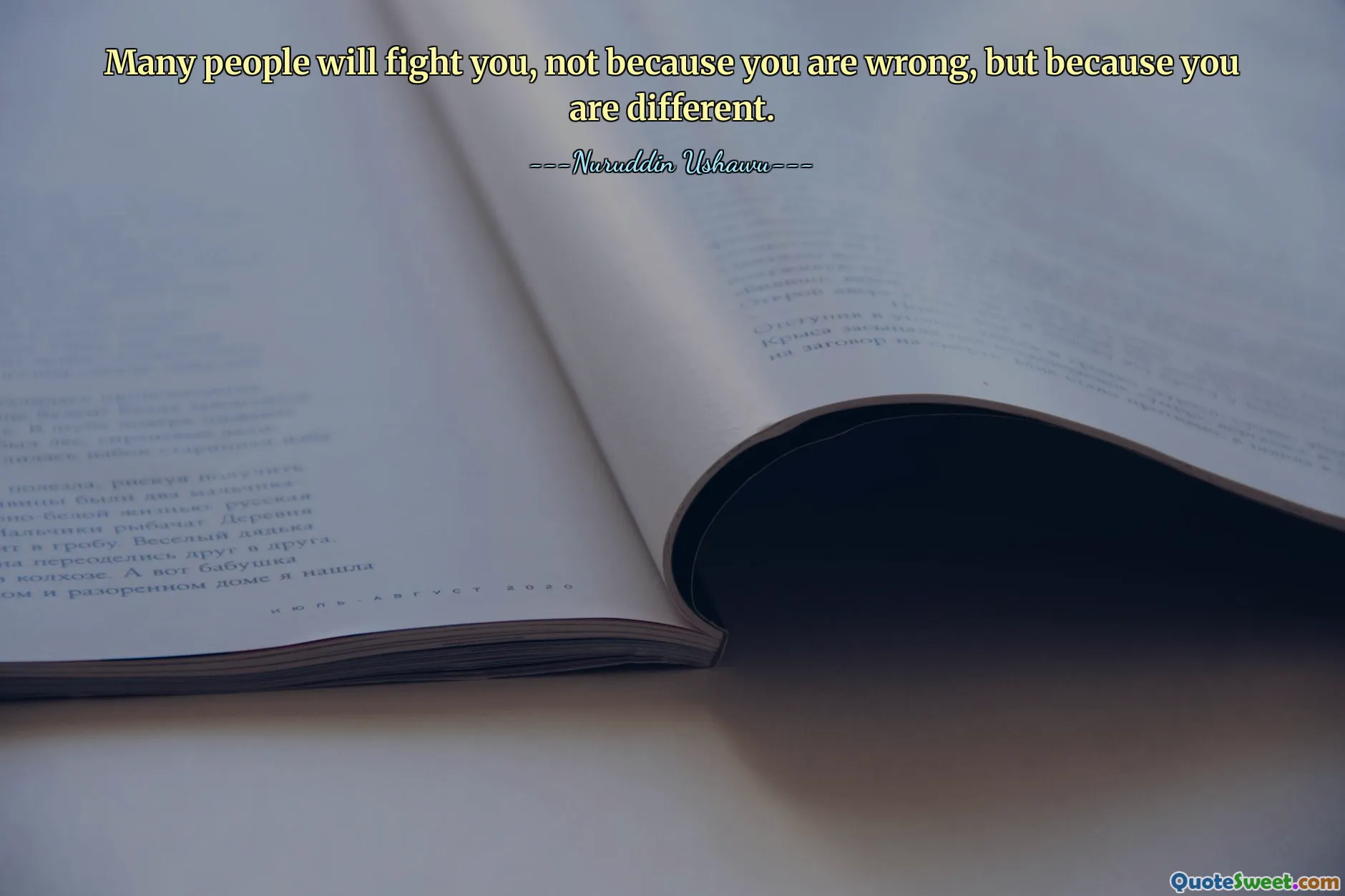 Many people will fight you, not because you are wrong, but because you are different.