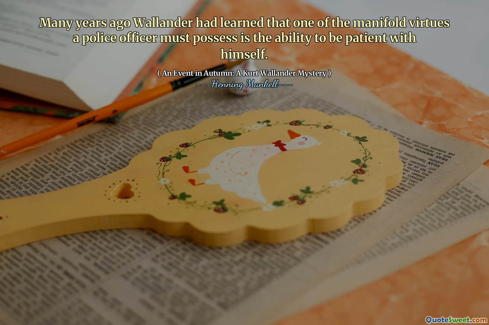 Many years ago Wallander had learned that one of the manifold virtues a police officer must possess is the ability to be patient with himself.