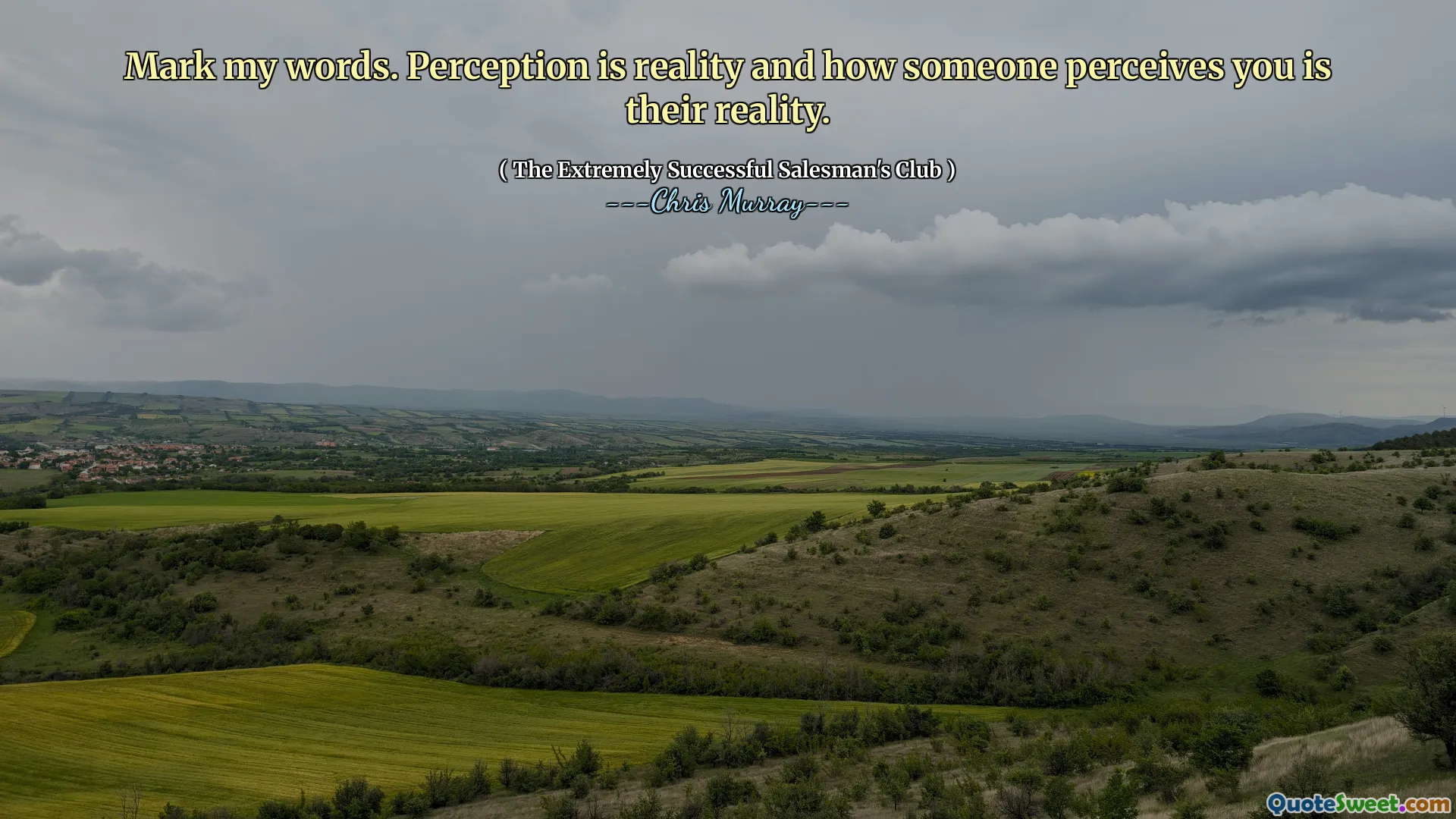Zapamiętaj moje słowa. Postrzeganie jest rzeczywistością, a to, jak ktoś cię postrzega, jest ich rzeczywistością.