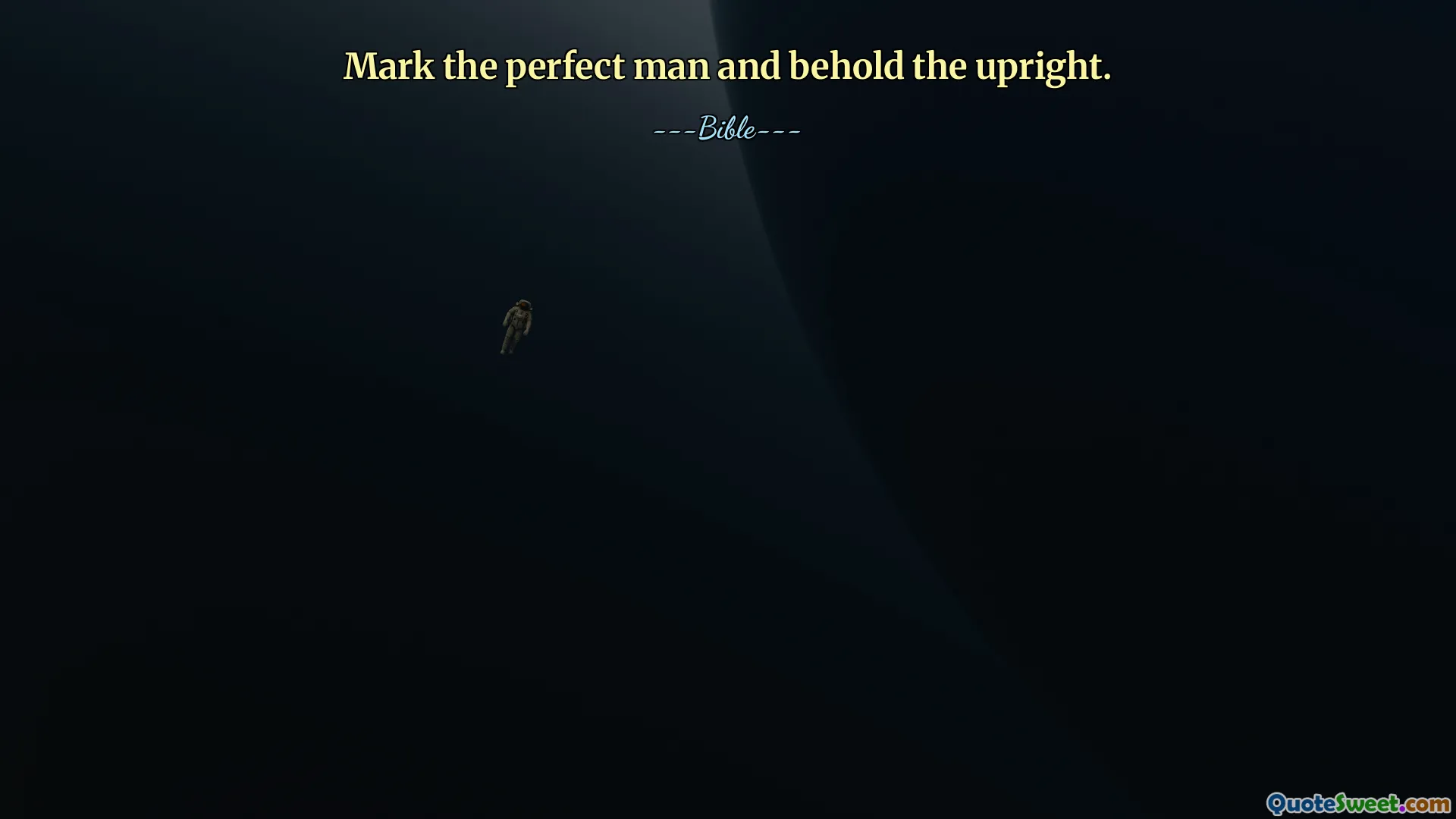 Mark the perfect man and behold the upright.