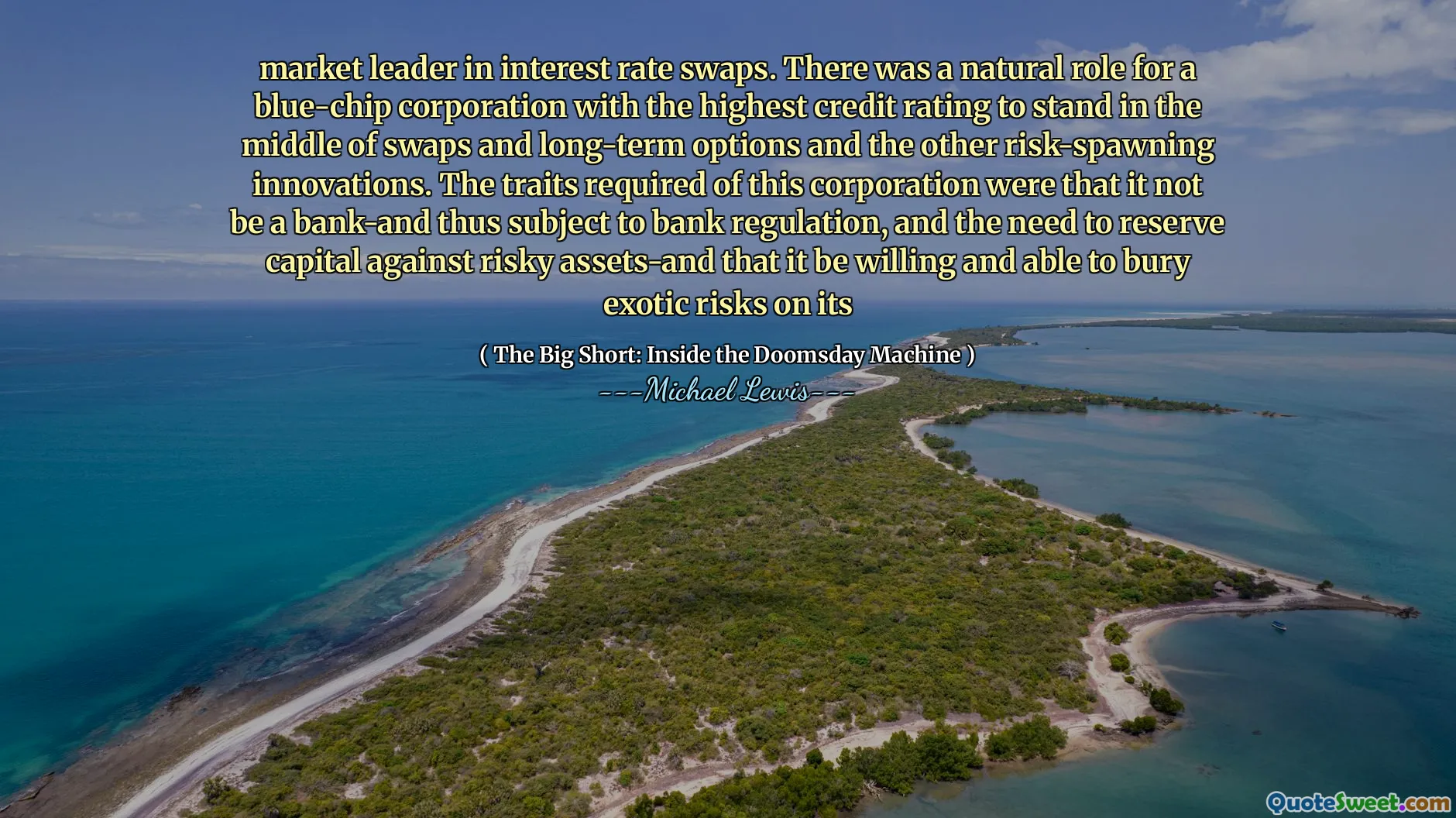 Nhà lãnh đạo thị trường về hoán đổi lãi suất. Có một vai trò tự nhiên cho một tập đoàn blue-chip với xếp hạng tín dụng cao nhất để đứng giữa các giao dịch hoán đổi và các lựa chọn dài hạn và các đổi mới tăng vọt rủi ro khác. Những đặc điểm cần thiết của tập đoàn này là nó không phải là ngân hàng-và do đó phải tuân theo quy định của ngân hàng và sự cần thiết phải bảo lưu vốn chống lại các tài sản rủi ro-và nó sẵn sàng và có thể chôn vùi rủi ro kỳ lạ đối với