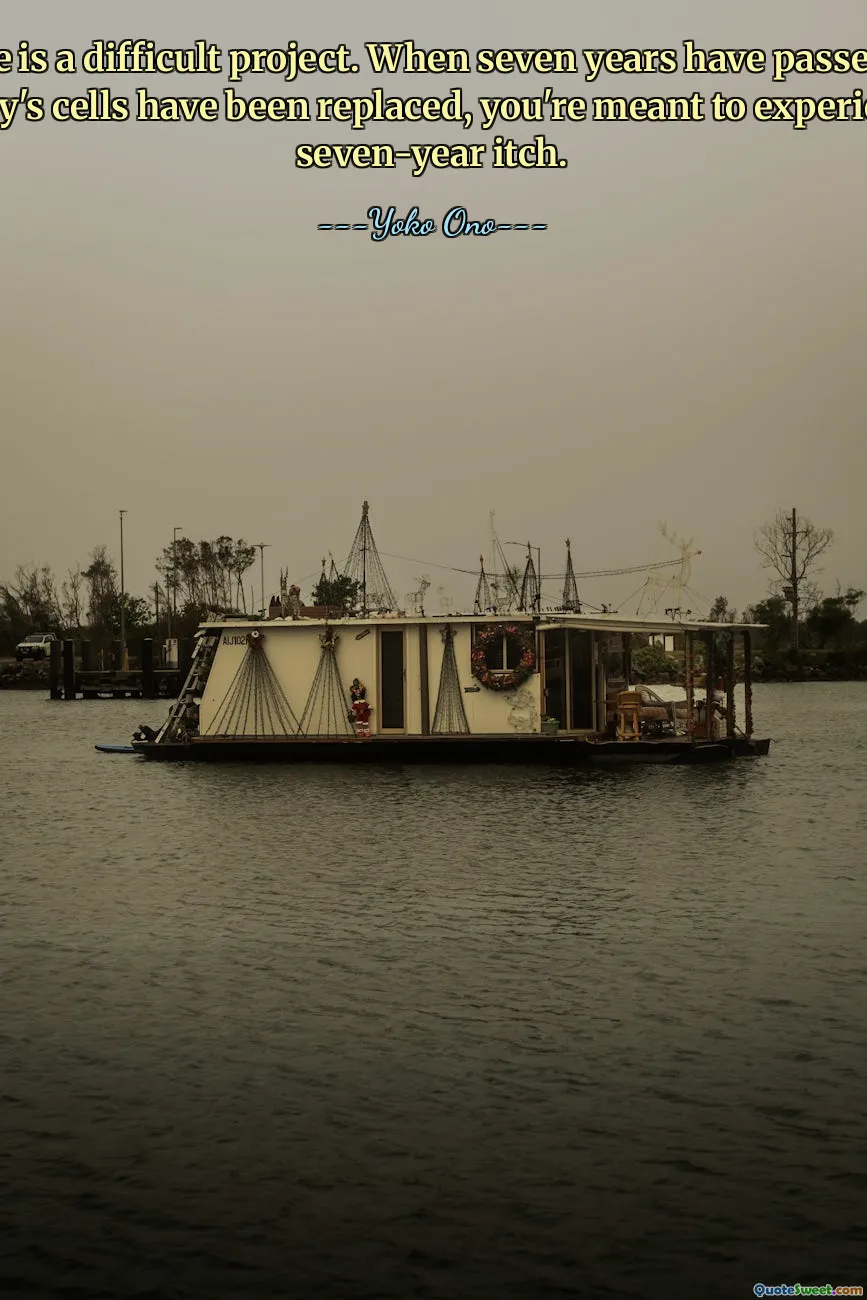 Marriage is a difficult project. When seven years have passed and all your body's cells have been replaced, you're meant to experience that seven-year itch.