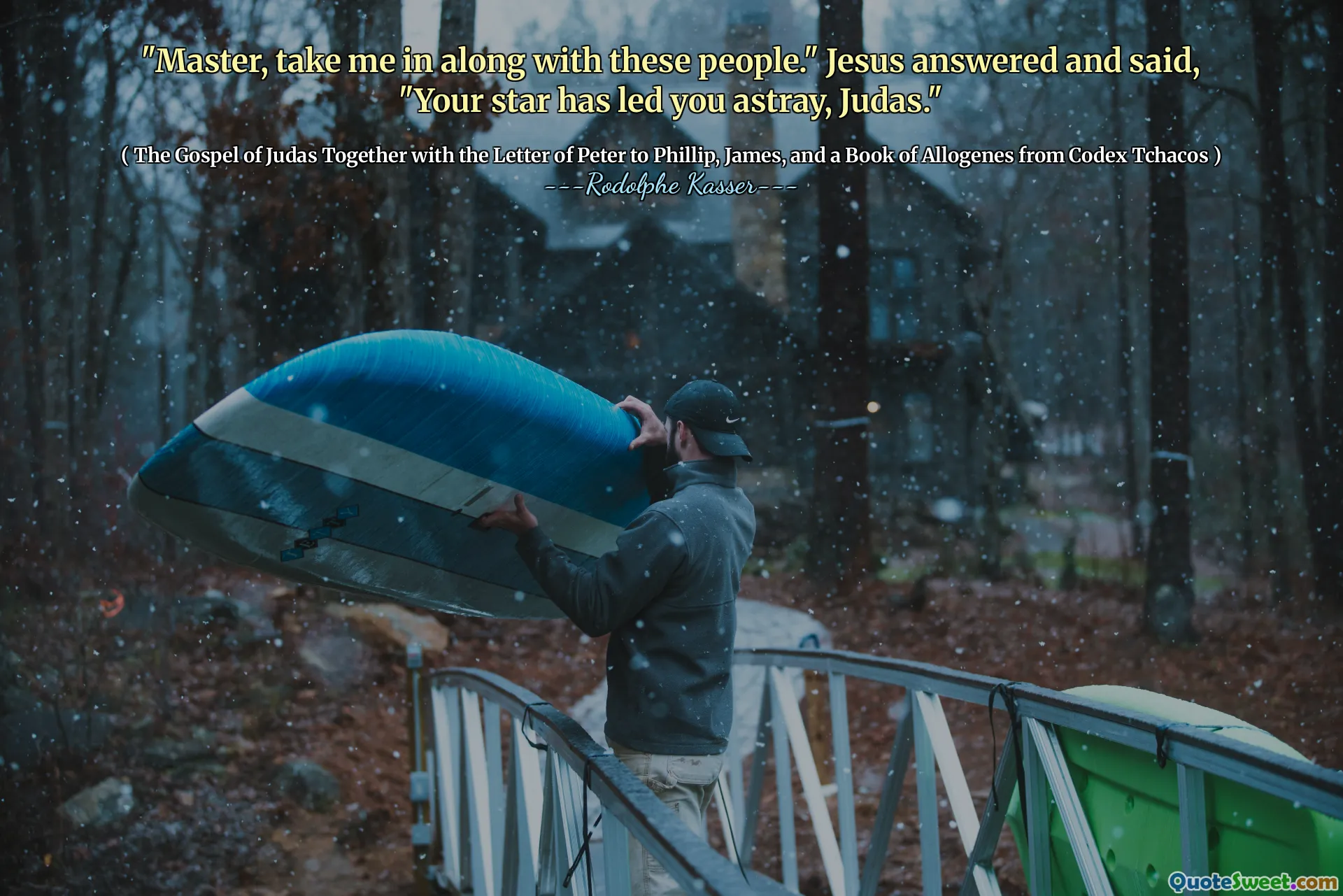 "Master, take me in along with these people." Jesus answered and said, "Your star has led you astray, Judas."