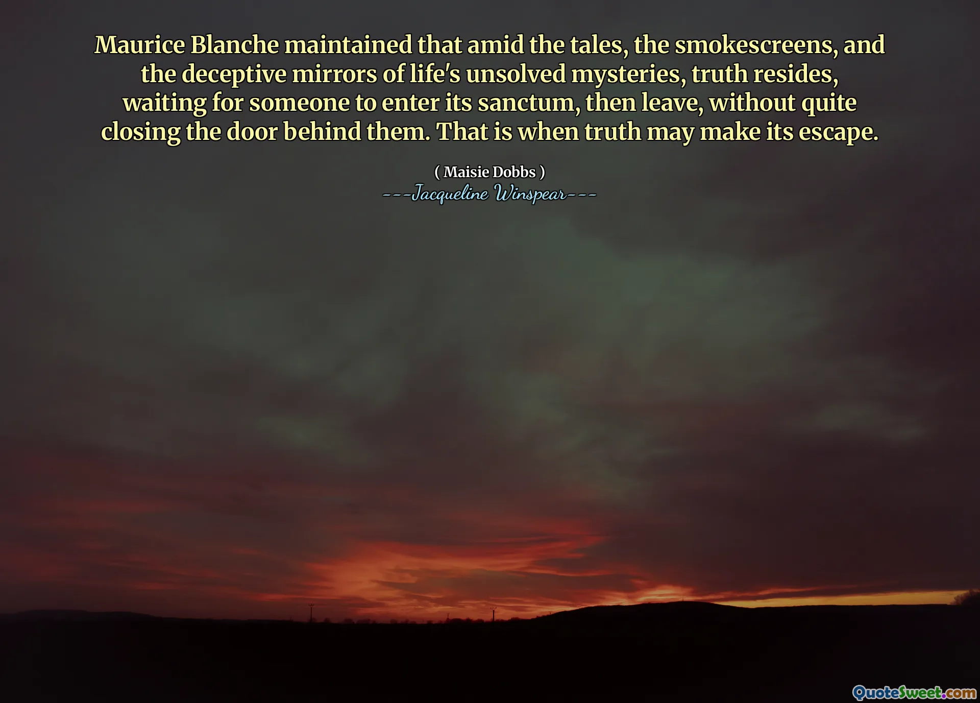 Maurice Blanche a susținut că în mijlocul poveștilor, a ecranelor fumătoare și a oglinzilor înșelătoare ale misterelor nesoluționate ale vieții, rezidă Adevărul, așteptând ca cineva să intre în sanctum, apoi să plece, fără să închidă destul de mult ușa în spatele lor. Atunci când adevărul își poate scăpa.