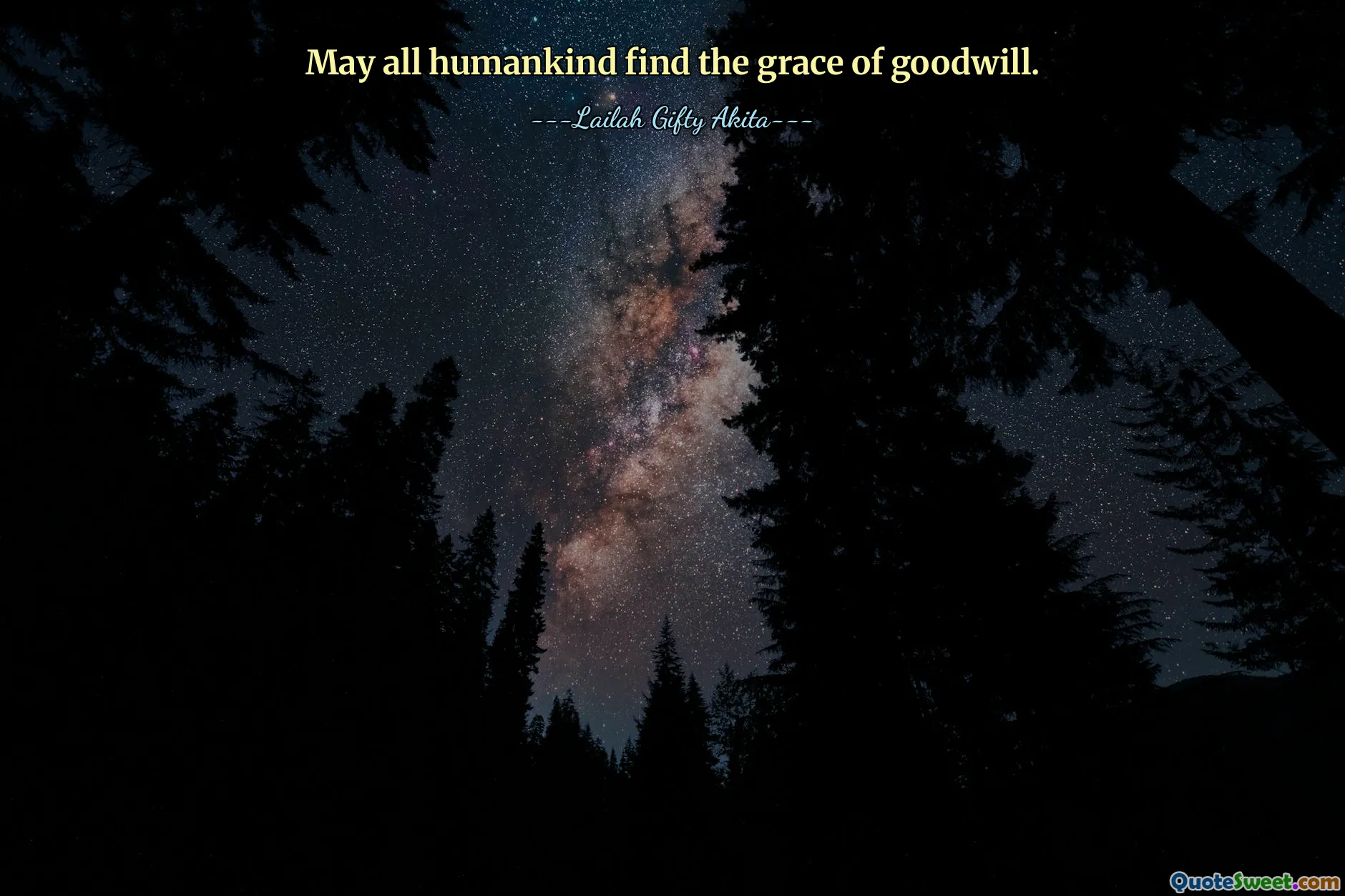 May all humankind find the grace of goodwill.