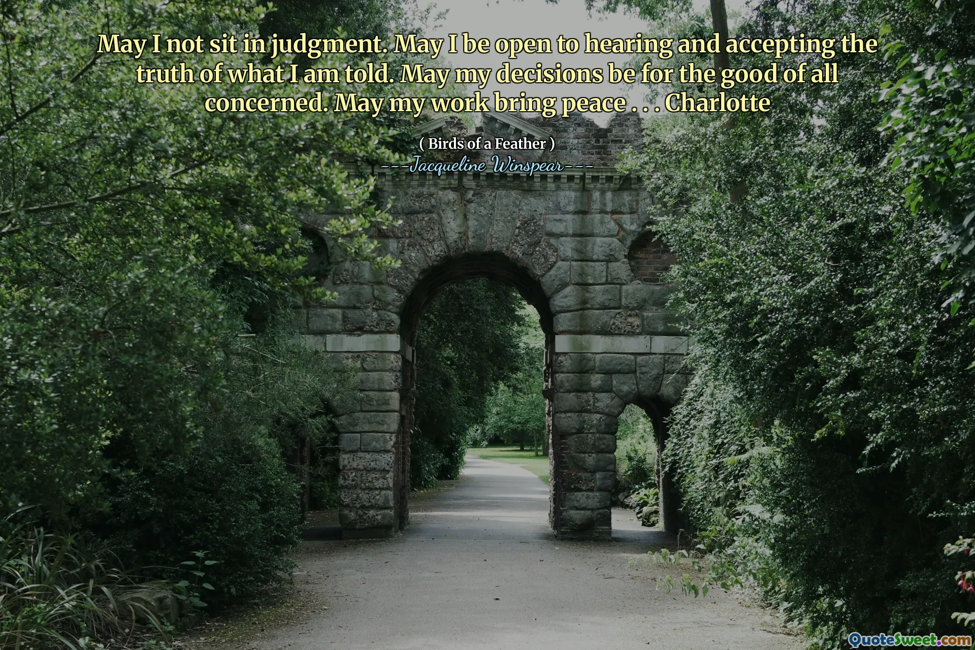 Måtte jeg ikke sitte i dom. Måtte jeg være åpen for å høre og akseptere sannheten om det jeg blir fortalt. Måtte beslutningene mine være til beste for alle berørte. Måtte arbeidet mitt bringe fred. . . Charlotte