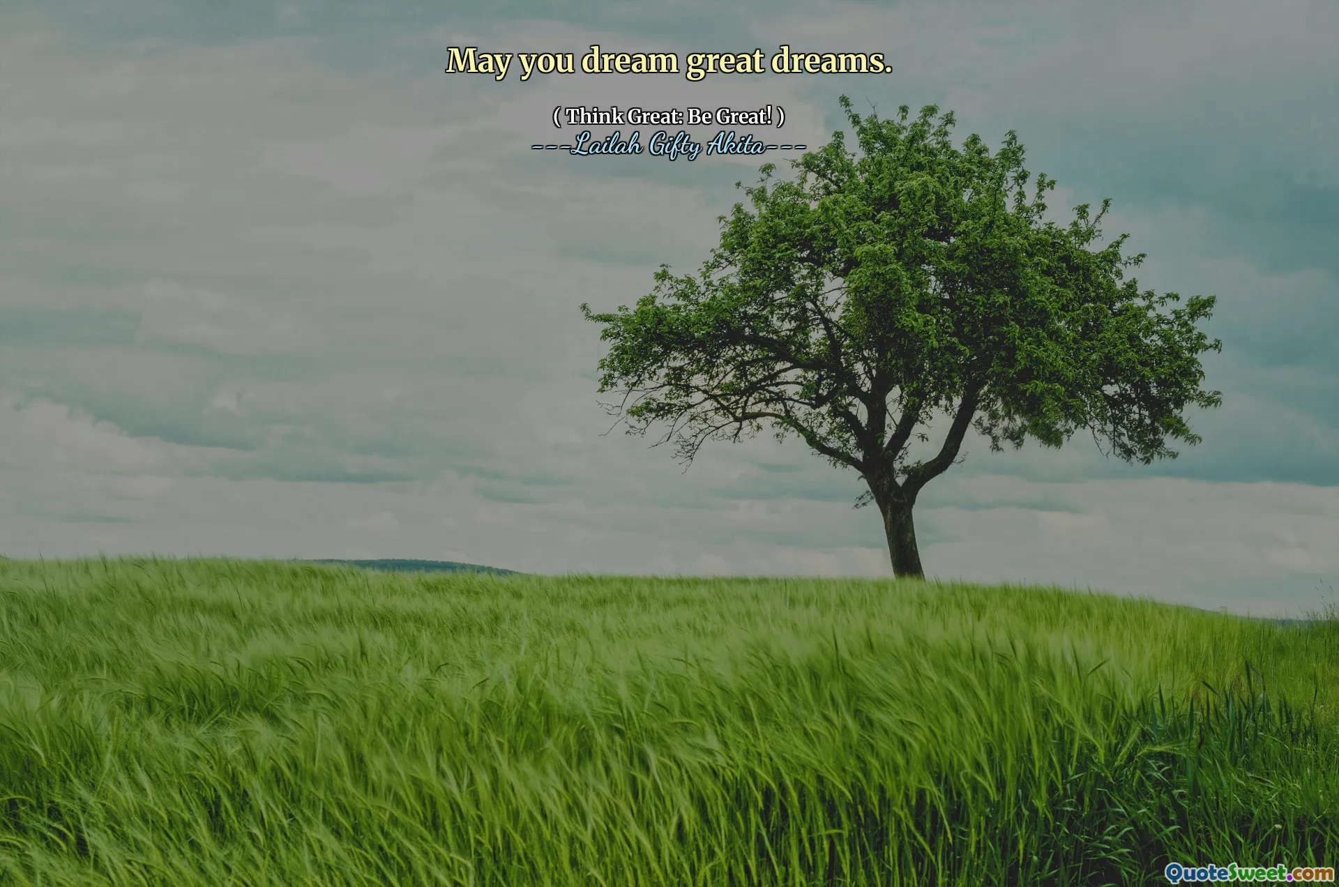 May you dream great dreams.