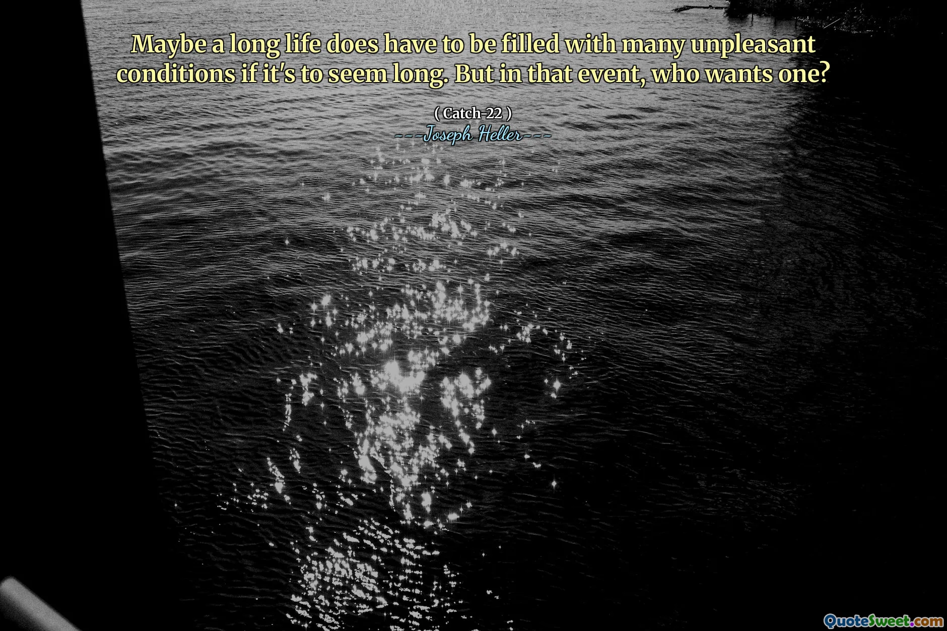 Kanskje et langt liv må fylles med mange ubehagelige forhold hvis det skal virke langt. Men i det tilfellet, hvem vil ha en?