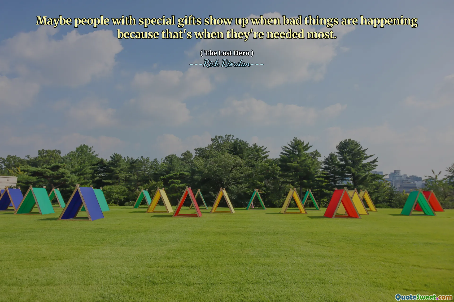 Maybe people with special gifts show up when bad things are happening because that's when they're needed most.