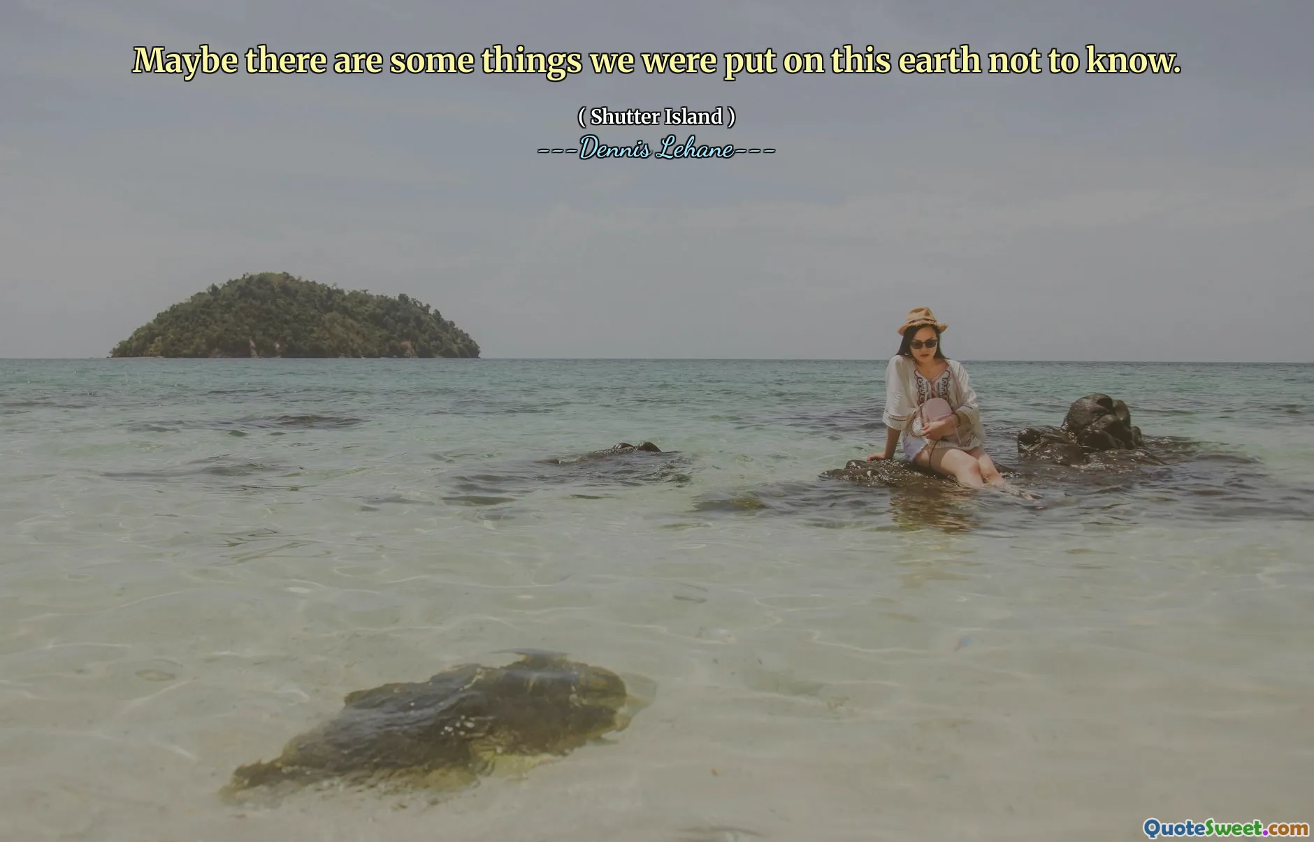 Maybe there are some things we were put on this earth not to know.