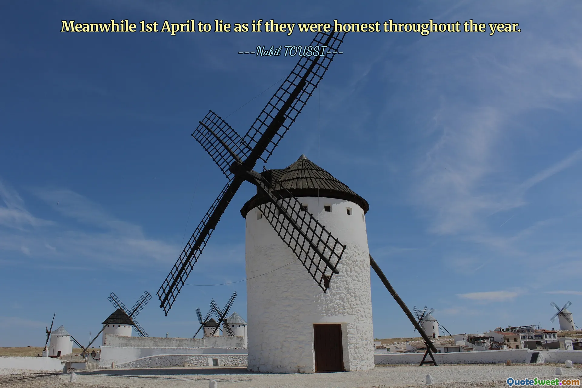 Meanwhile 1st April to lie as if they were honest throughout the year.