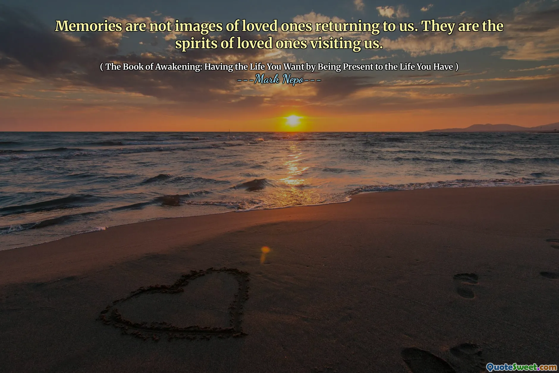 الذكريات ليست صورًا للأحباء الذين يعودون إلينا. هم أرواح أحبائنا الذين يزوروننا.
