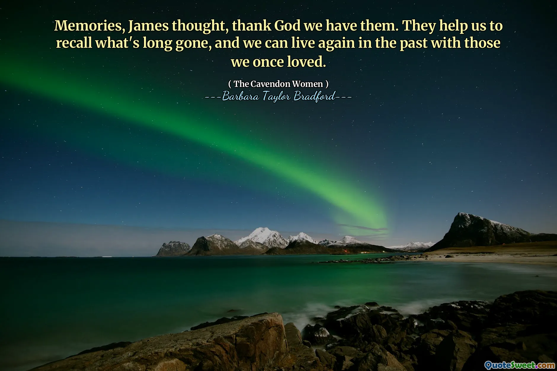 Memories, James thought, thank God we have them. They help us to recall what's long gone, and we can live again in the past with those we once loved.