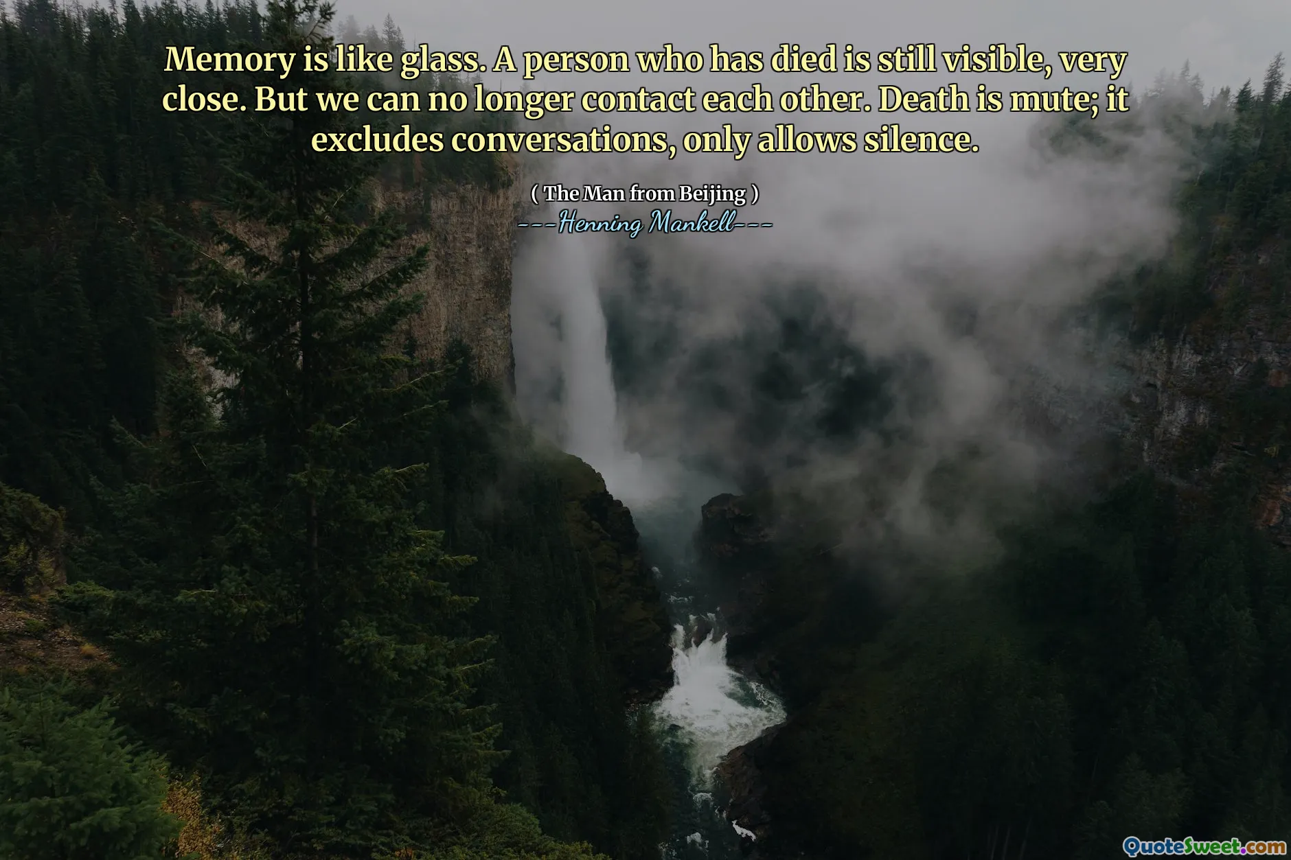 Memory is like glass. A person who has died is still visible, very close. But we can no longer contact each other. Death is mute; it excludes conversations, only allows silence.