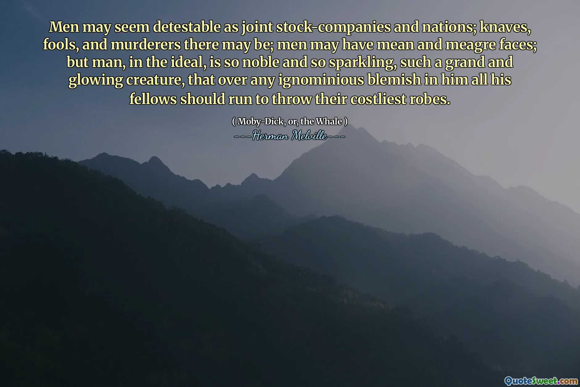 作为联合股票有限和国家，男人似乎是可恶的。那里可能有刀，傻瓜和凶手；男人可能有卑鄙的面孔；但是，人类的理想是如此崇高，如此闪闪发光，如此宏伟而发光的生物，以至于他身上的任何一个卑鄙的瑕疵中，他的所有同伴都应该奔跑，以扔掉他们最昂贵的长袍。