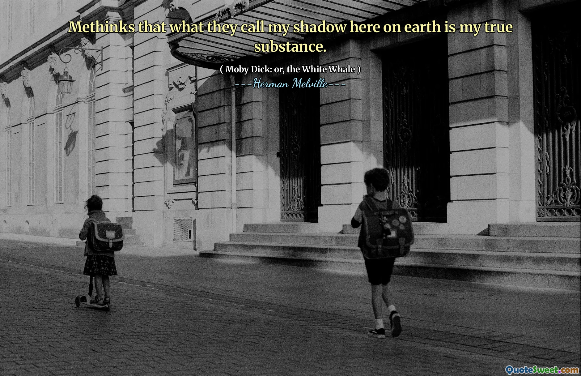 Methinks that what they call my shadow here on earth is my true substance.