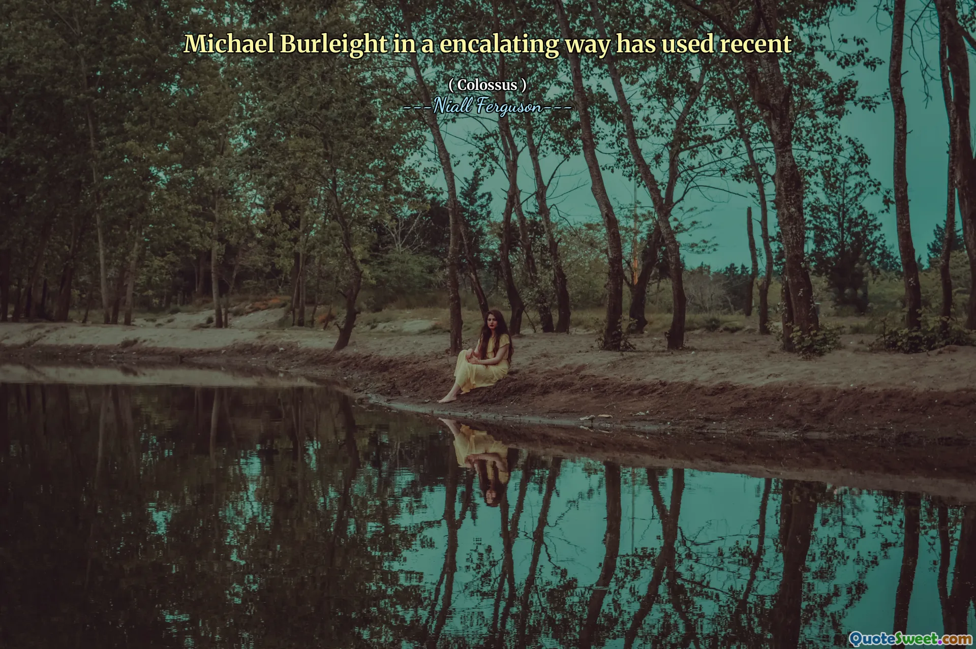 Michael Burleight in a encalating way has used recent