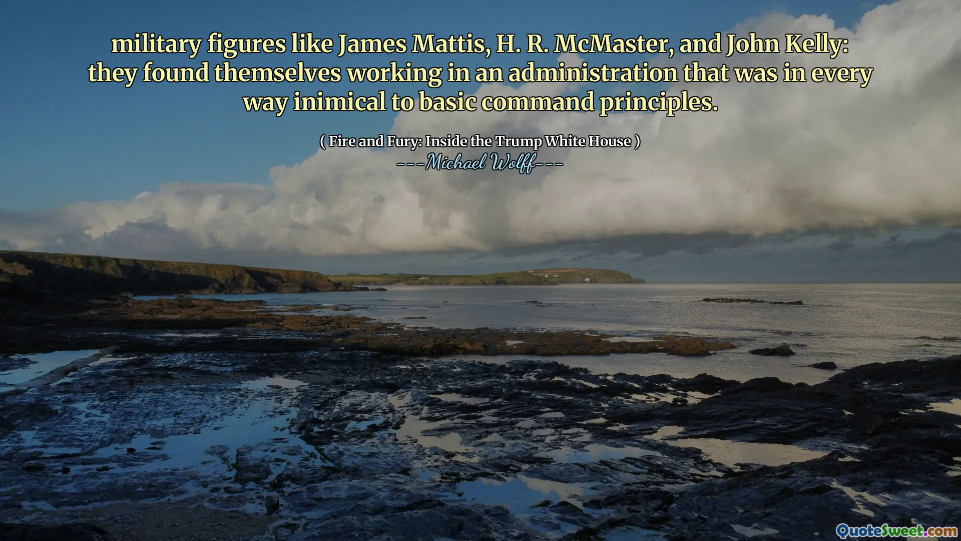 military figures like James Mattis, H. R. McMaster, and John Kelly: they found themselves working in an administration that was in every way inimical to basic command principles.