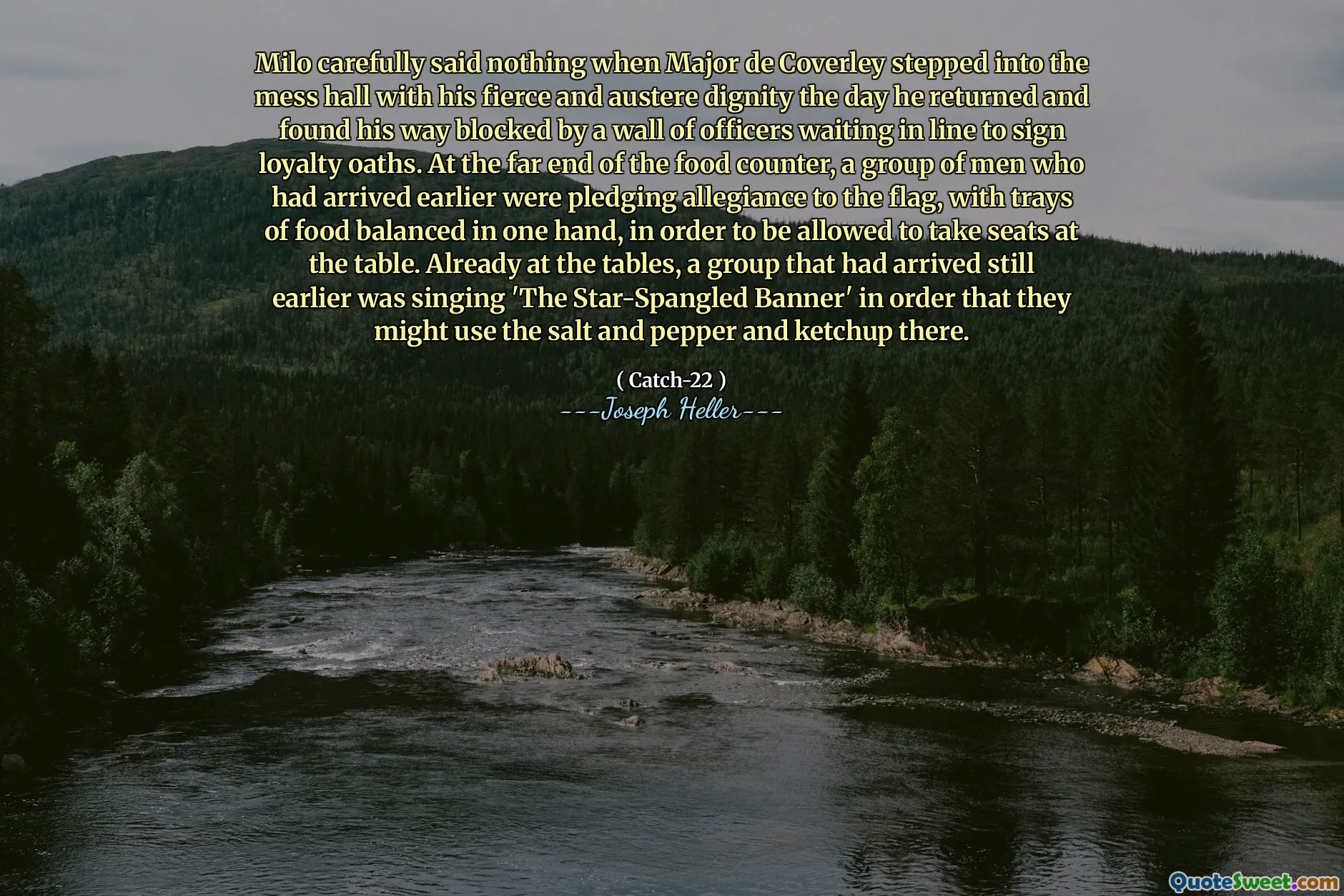 Мило тщательно не сказал ничего, когда майор де Коулли вошел в беспорядок со своим жестоким и строгому достоинству в тот день, когда он вернулся, и обнаружил, что свой путь заблокирован стеной офицеров, ожидающих в очереди, чтобы подписать присяги верности. В дальнем конце пищевого стойки группа людей, которые прибыли ранее, обещали преданность флагу, с подносами с уравновешенными в одной руке, чтобы получить места за столом. Уже за столами группа, которая прибыла еще раньше, пела «Звездный баннер», чтобы они могли использовать там соль,