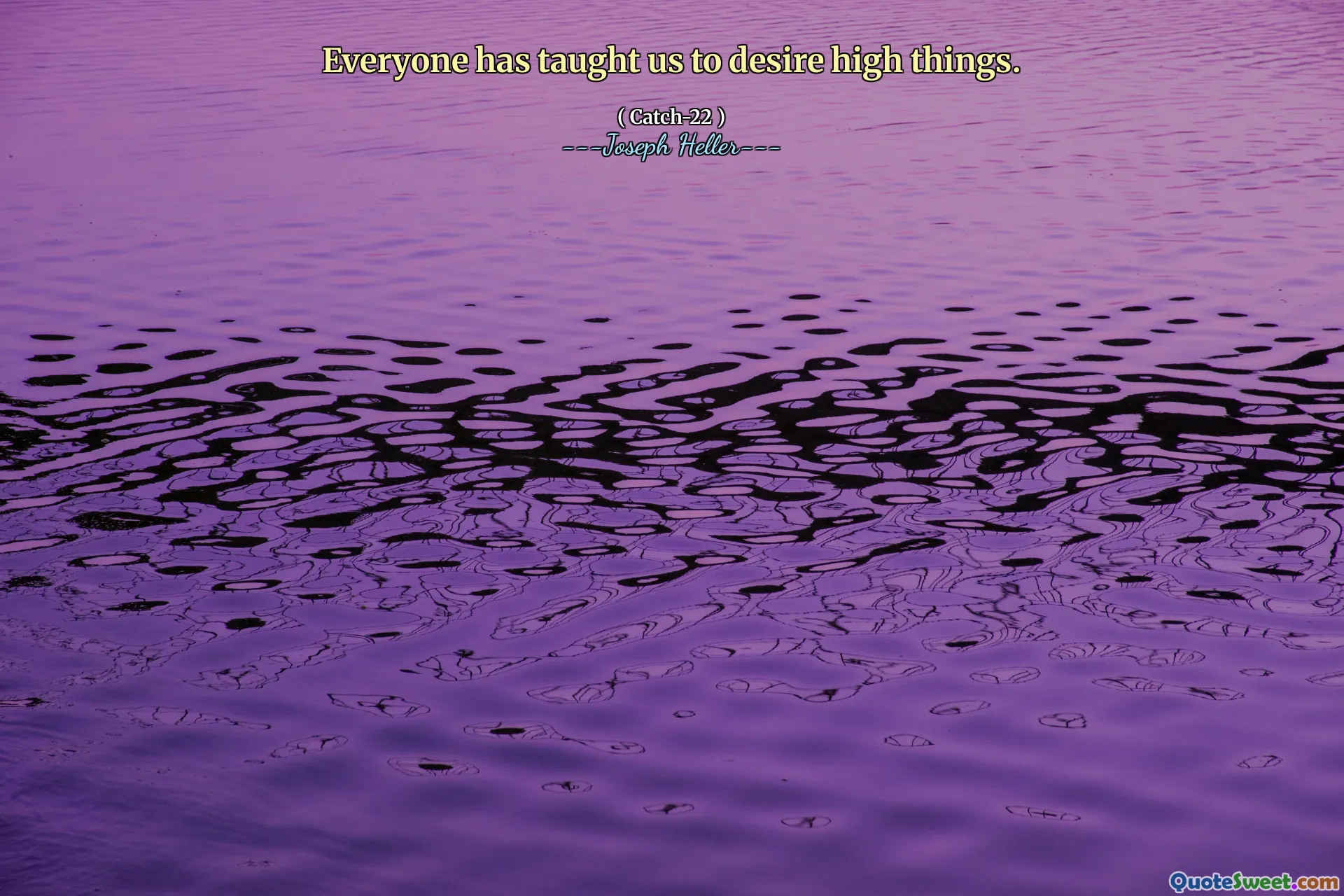 Все научили нас желать высоких вещей.