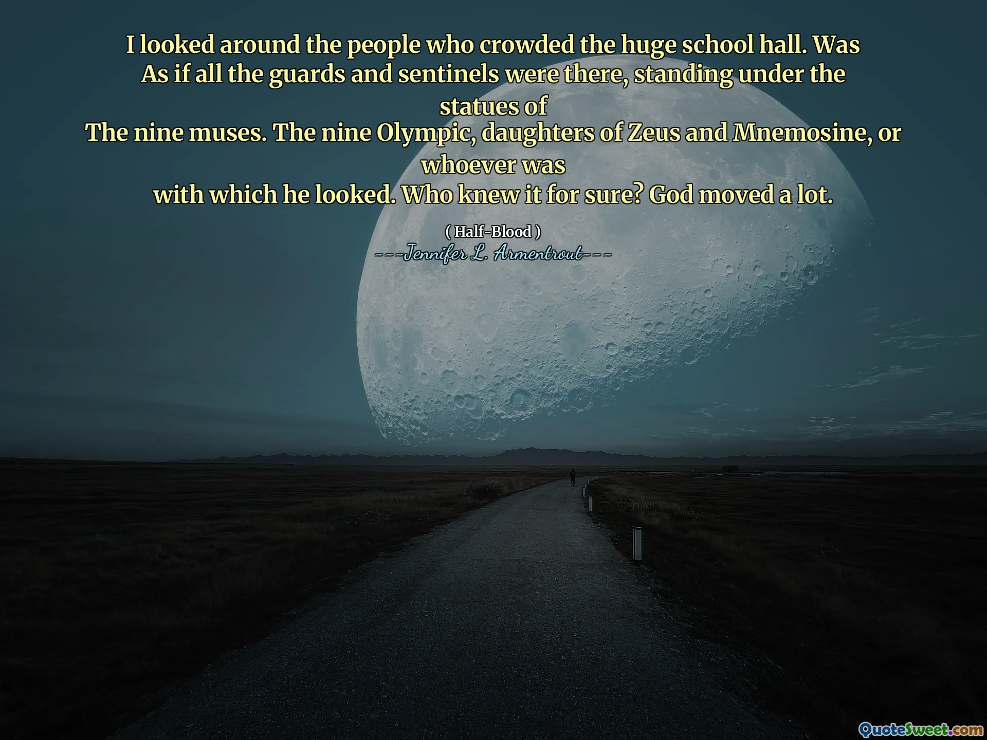I looked around the people who crowded the huge school hall. Was
As if all the guards and sentinels were there, standing under the statues of
The nine muses. The nine Olympic, daughters of Zeus and Mnemosine, or whoever was
with which he looked. Who knew it for sure? God moved a lot.