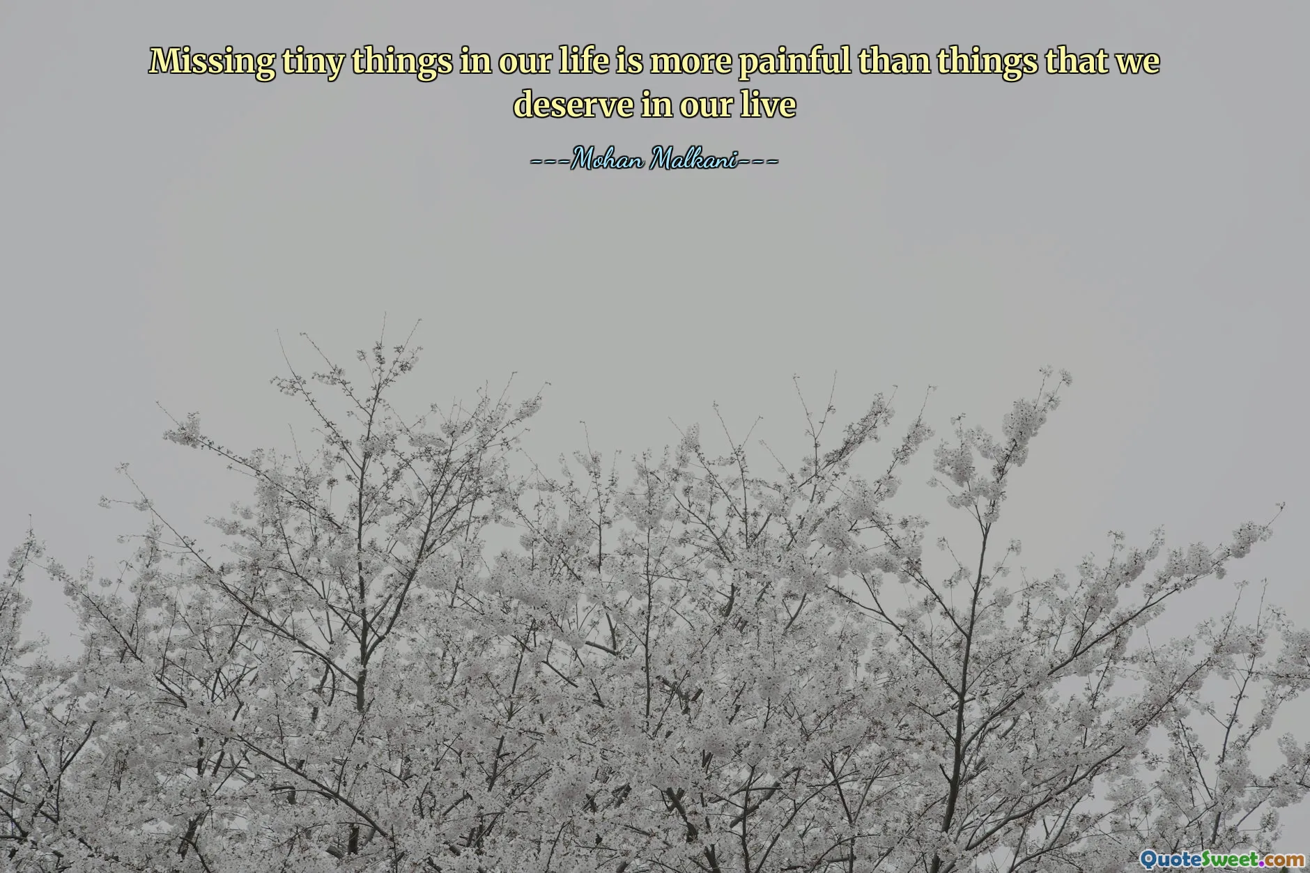 Missing tiny things in our life is more painful than things that we deserve in our live