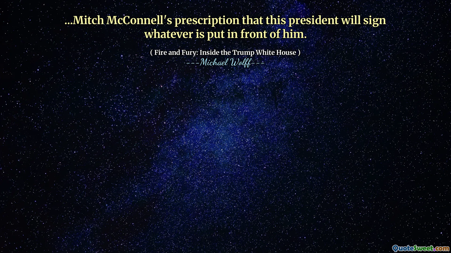 ...Mitch McConnell's prescription that this president will sign whatever is put in front of him.