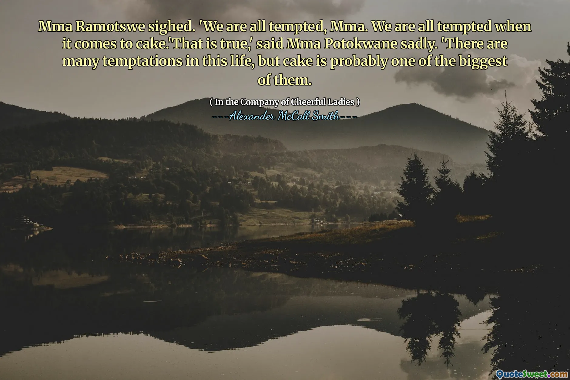 MMA Ramotswe叹了口气。 ``我们都被诱惑了，MMA。在蛋糕方面，我们都很诱人。'那是真的。 ``这一生中有很多诱惑，但蛋糕可能是其中最大的诱惑之一。