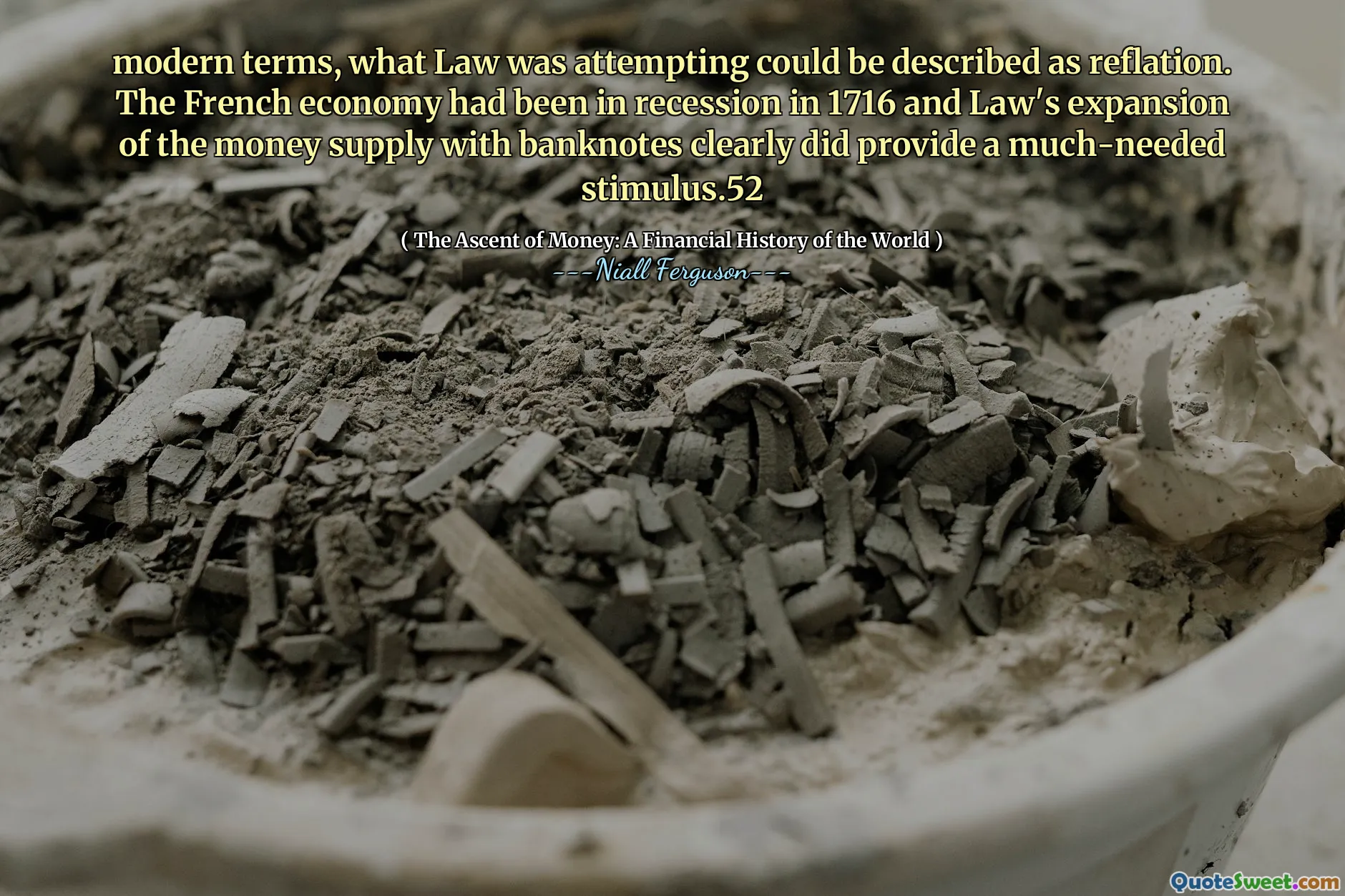 modern terms, what Law was attempting could be described as reflation. The French economy had been in recession in 1716 and Law's expansion of the money supply with banknotes clearly did provide a much-needed stimulus.52