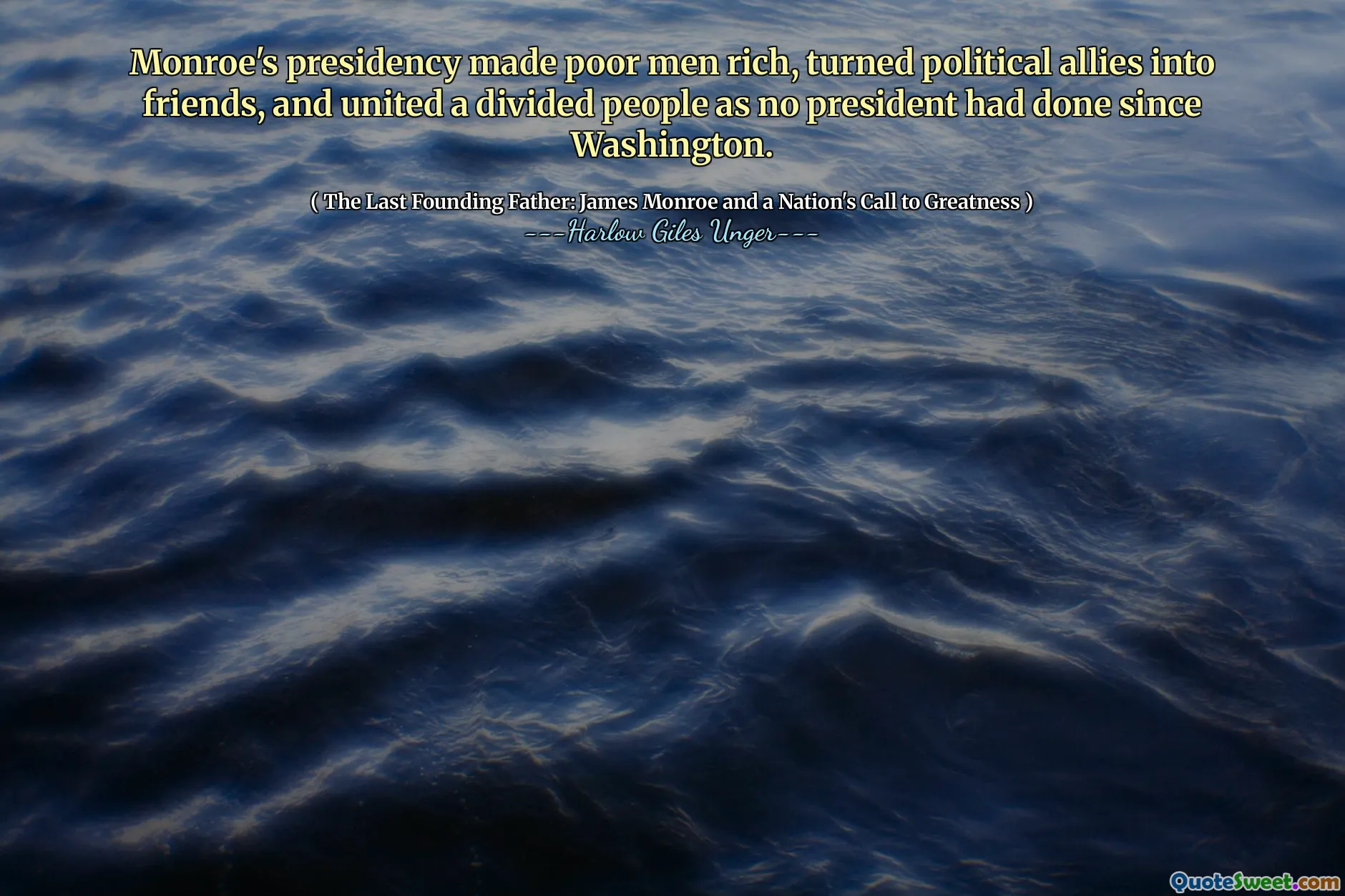 La presidencia de Monroe hizo ricos a los hombres pobres, convirtió a los aliados políticos en amigos y unió a un pueblo dividido como ningún presidente lo había hecho desde Washington.