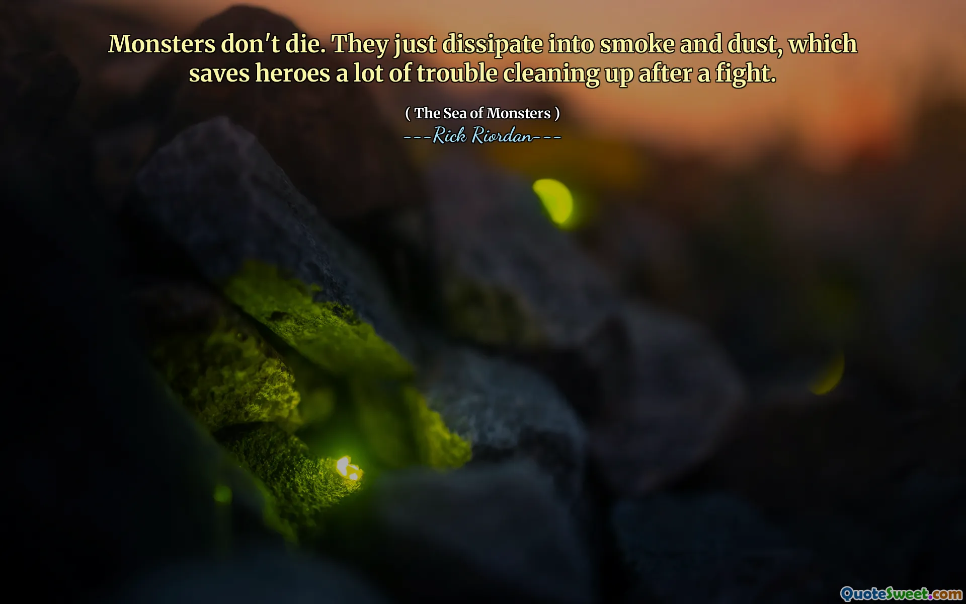 Monsters don't die. They just dissipate into smoke and dust, which saves heroes a lot of trouble cleaning up after a fight.