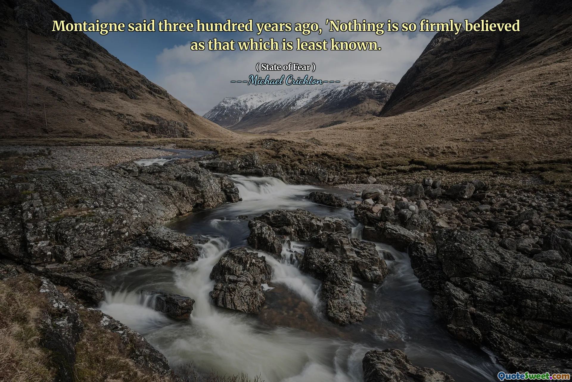قال مونتين قبل ثلاثمائة عام ، "لا شيء يعتقد بشدة أن ما هو أقل معروفًا.
