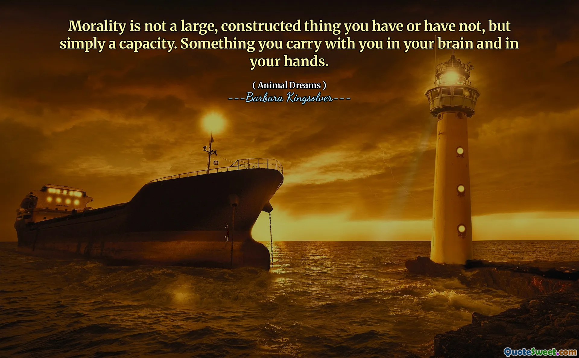 Morality is not a large, constructed thing you have or have not, but simply a capacity. Something you carry with you in your brain and in your hands.
