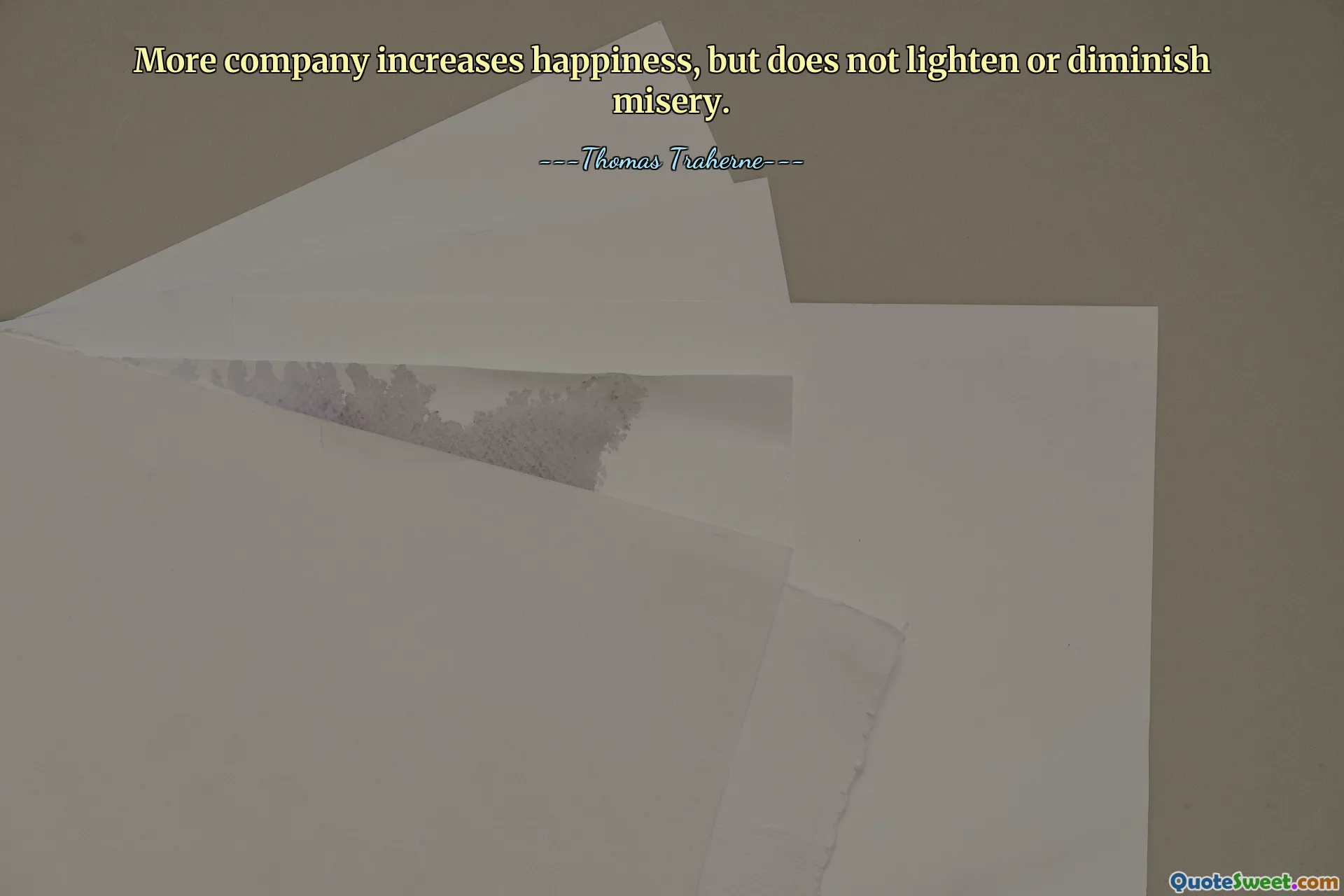 More company increases happiness, but does not lighten or diminish misery.