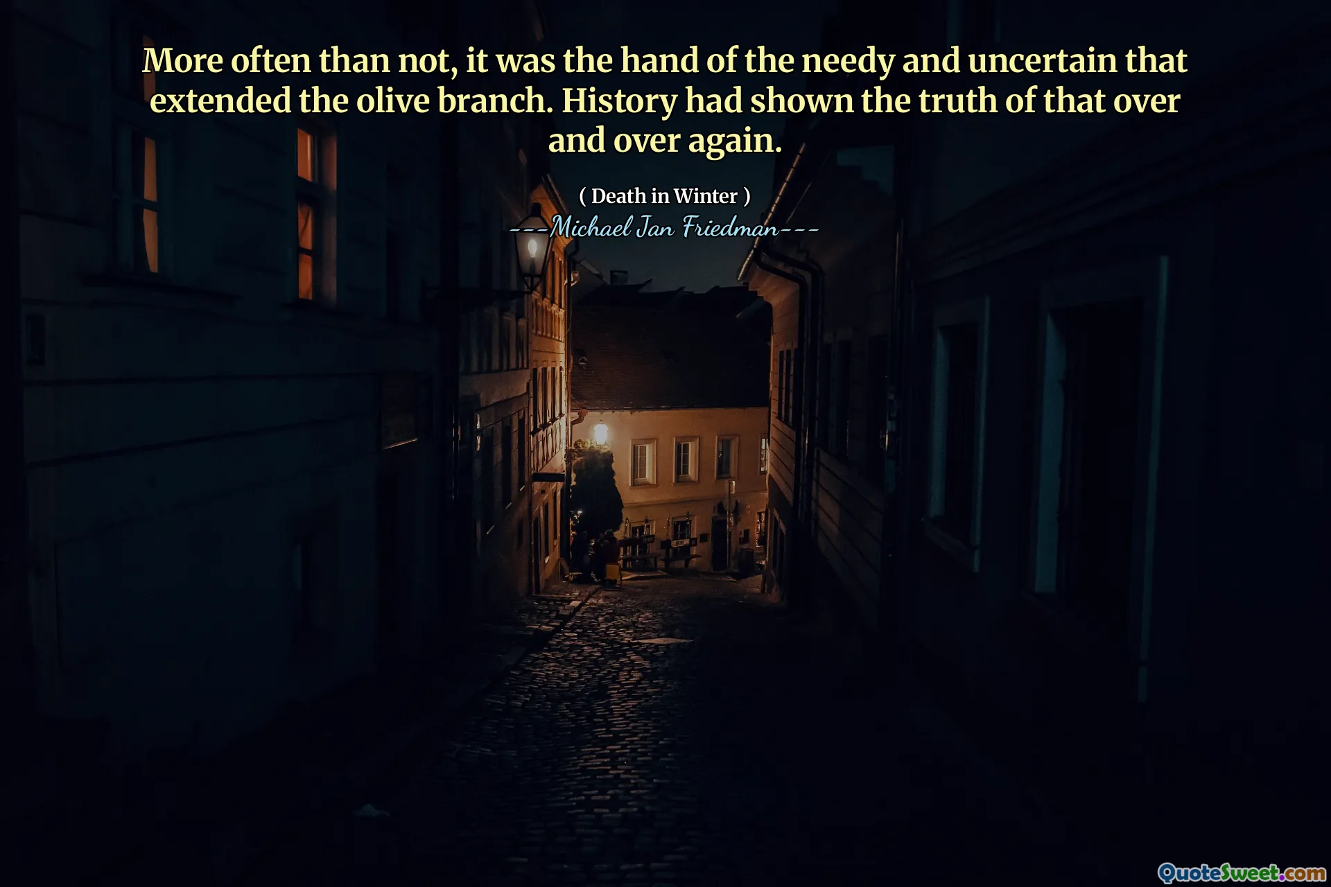 More often than not, it was the hand of the needy and uncertain that extended the olive branch. History had shown the truth of that over and over again.