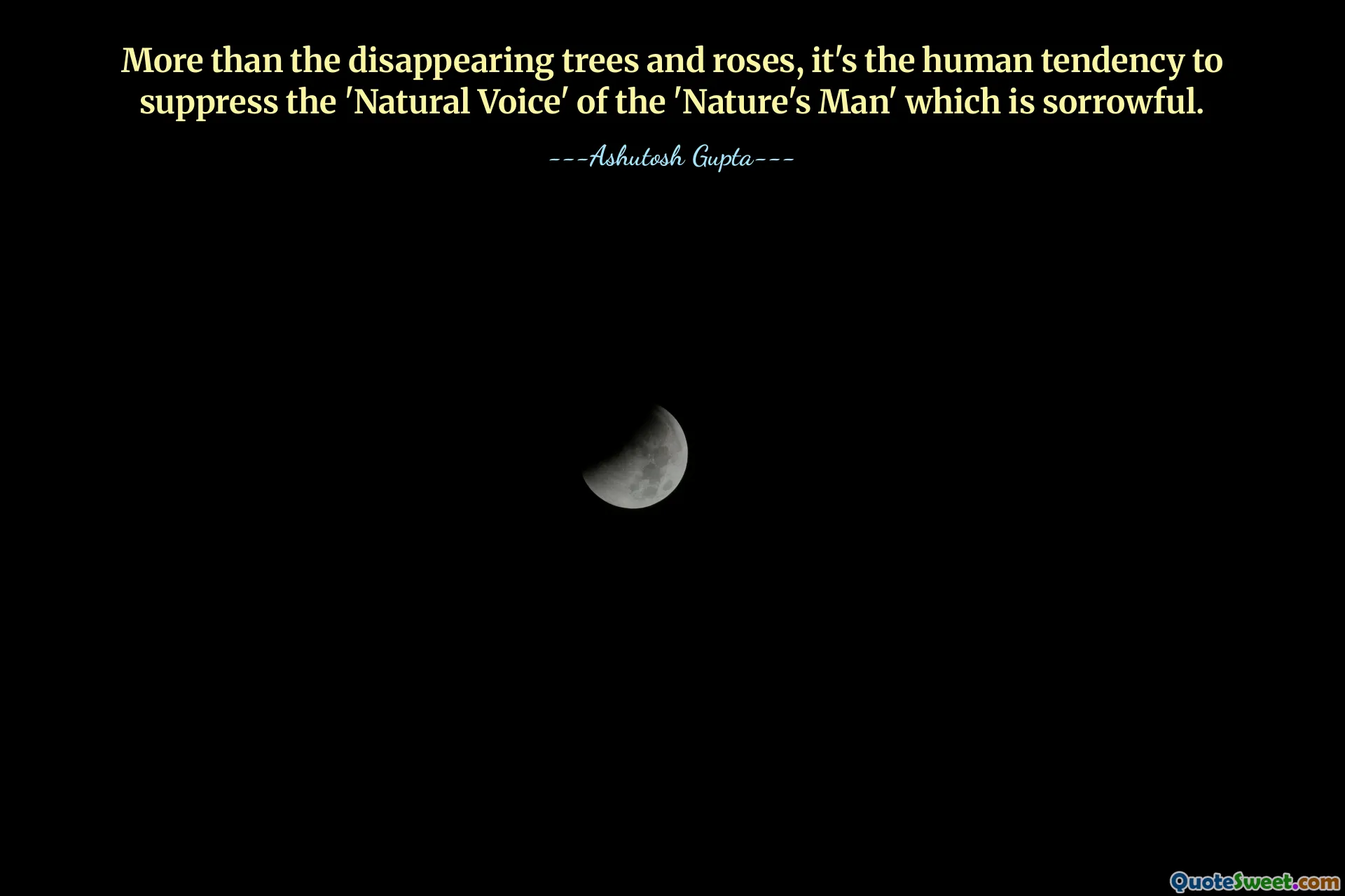 More than the disappearing trees and roses, it's the human tendency to suppress the 'Natural Voice' of the 'Nature's Man' which is sorrowful.