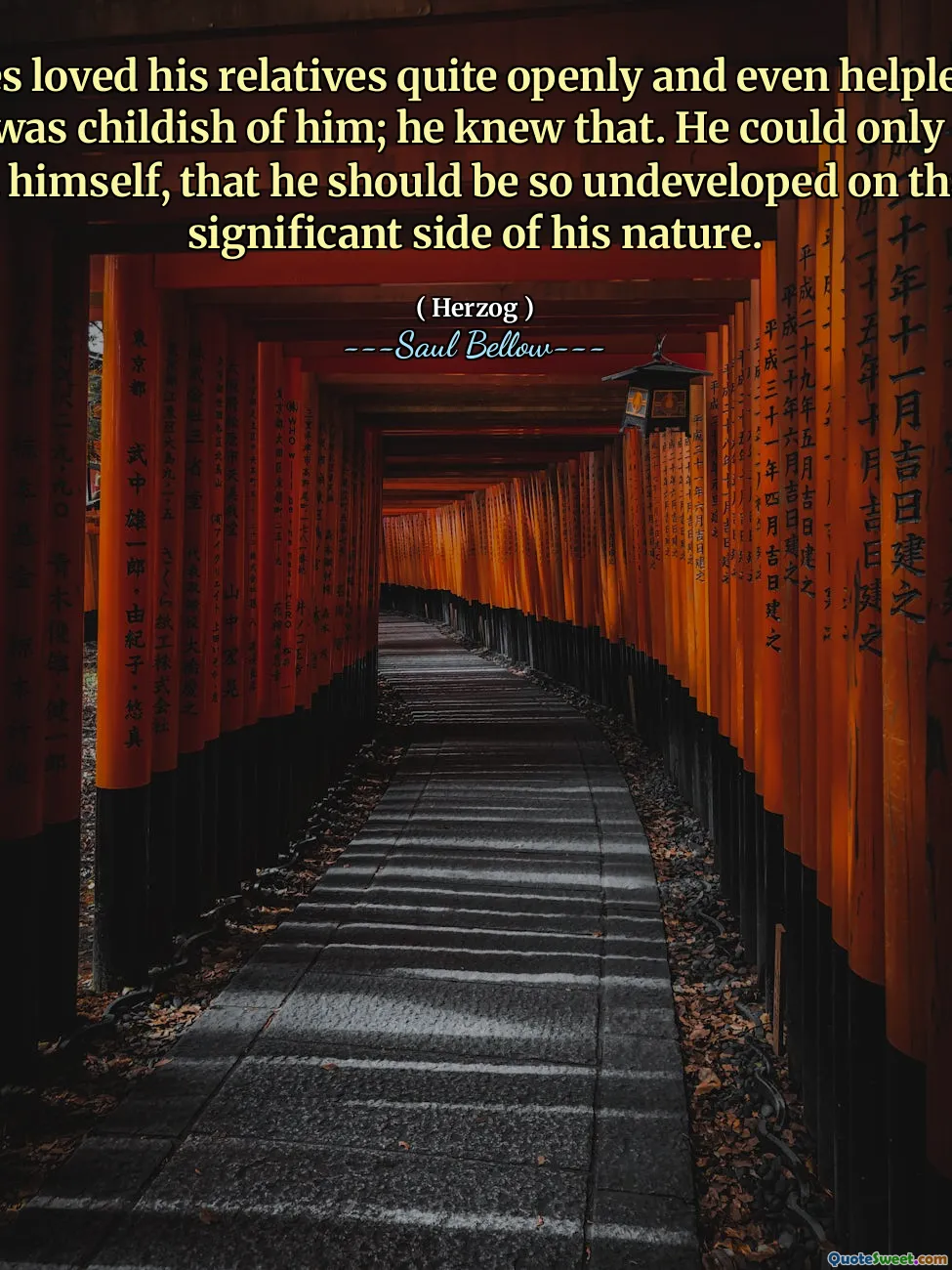 Moses loved his relatives quite openly and even helplessly . . . It was childish of him; he knew that. He could only sigh at himself, that he should be so undeveloped on that significant side of his nature.
