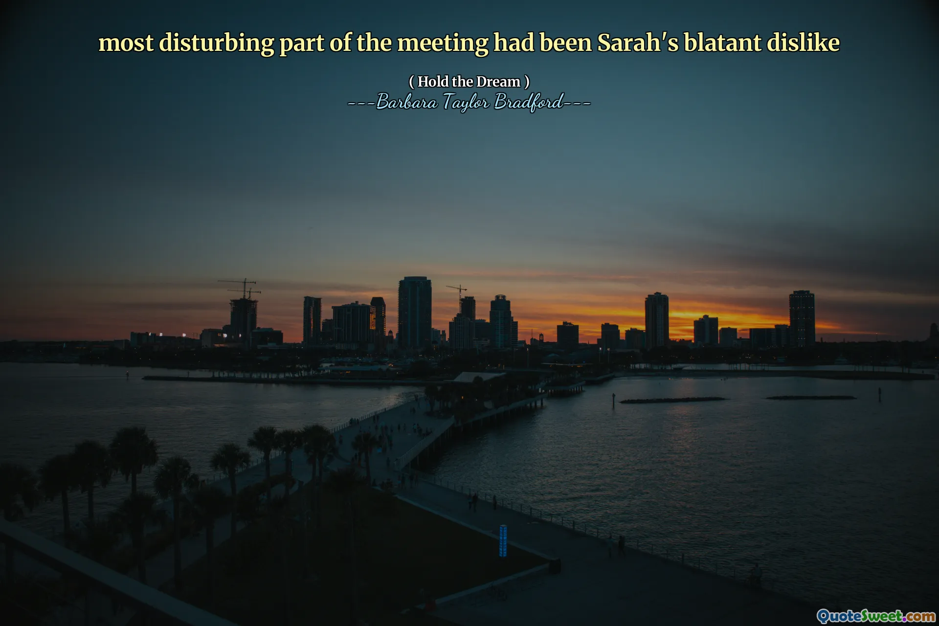 most disturbing part of the meeting had been Sarah's blatant dislike