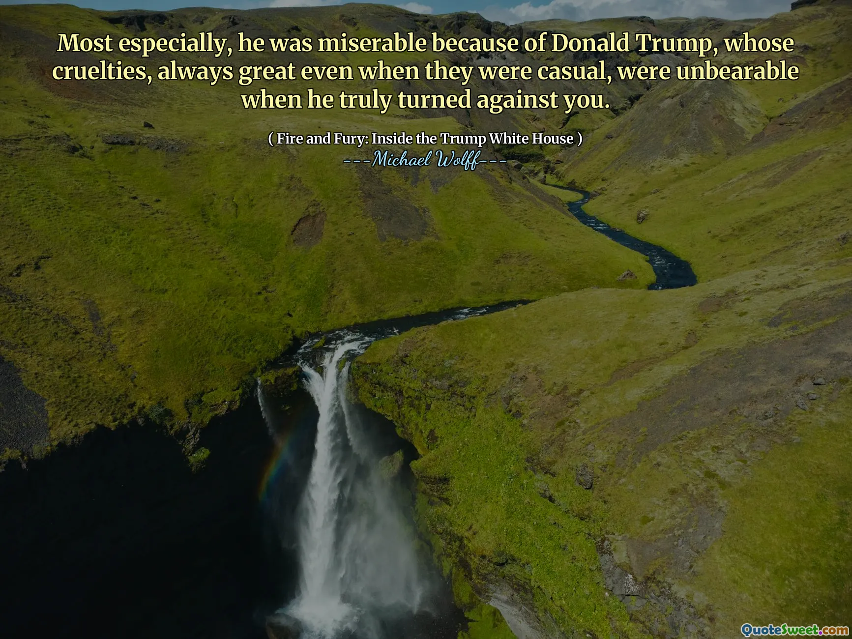 Most especially, he was miserable because of Donald Trump, whose cruelties, always great even when they were casual, were unbearable when he truly turned against you.