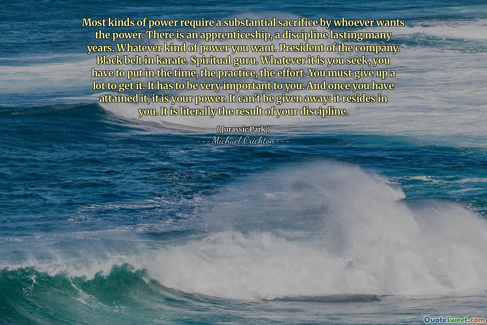 대부분의 힘은 권력을 원하는 사람이 상당한 희생을 요구합니다. 수년 동안 지속되는 징계 인 견습 과정이 있습니다. 원하는 힘의 힘. 회사의 사장. 가라테의 검은 색 벨트. 영적 전문가. 그것이 무엇을 추구하든, 당신은 시간, 연습, 노력에 넣어야합니다. 당신은 그것을 얻기 위해 많은 것을 포기해야합니다. 그것은 당신에게 매우 중요해야합니다. 그리고 일단 당신이 그것을 얻으면, 그것은 당신의 힘입니다. 그것은 주어질 수 없습니다 : 그것은 당신 안에 있습니다. 말 그대로 징계의 결과입니다.