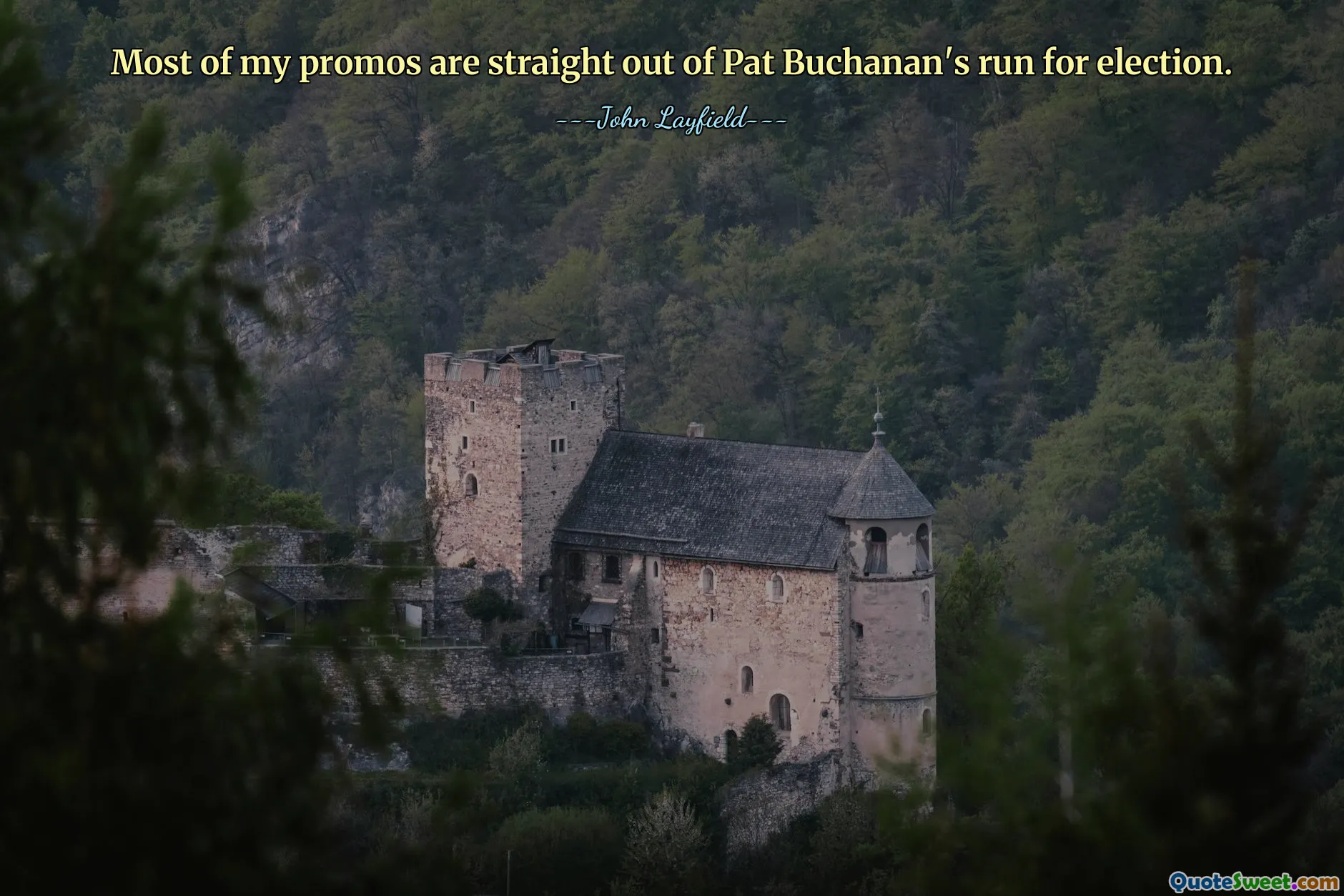 Most of my promos are straight out of Pat Buchanan's run for election.