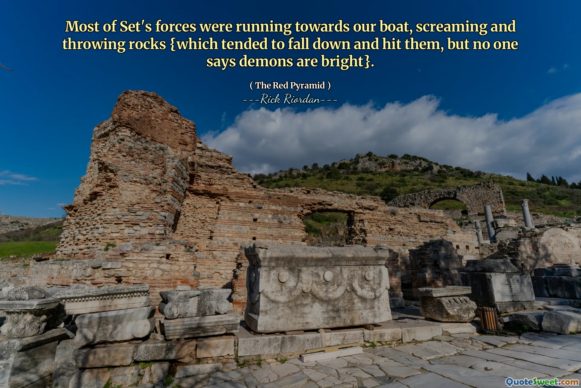 Most of Set's forces were running towards our boat, screaming and throwing rocks {which tended to fall down and hit them, but no one says demons are bright}.