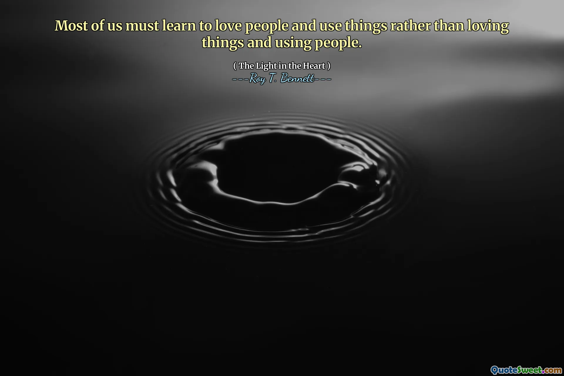 Most of us must learn to love people and use things rather than loving things and using people.