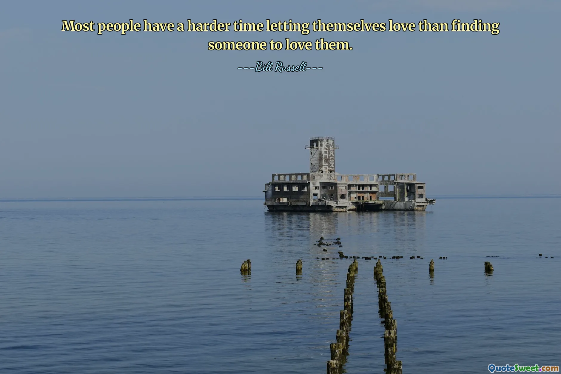 Most people have a harder time letting themselves love than finding someone to love them.