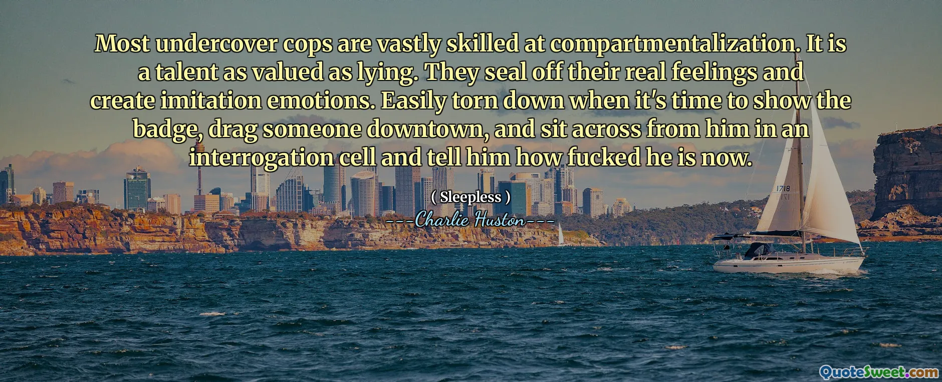 De flesta undercover -poliser är oerhört skickliga vid avdelningen. Det är en talang så uppskattad som ljuga. De förseglar sina verkliga känslor och skapar imitationskänslor. Enkelt rivna när det är dags att visa märket, dra någon i centrum och sitta mittemot honom i en förhörscell och berätta för honom hur knullad han är nu.