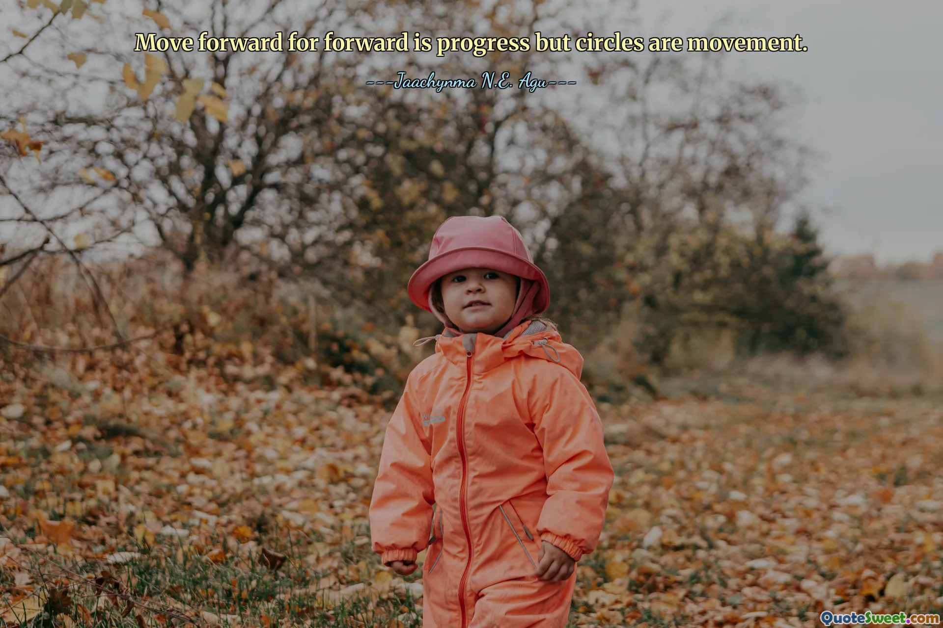 Move forward for forward is progress but circles are movement.